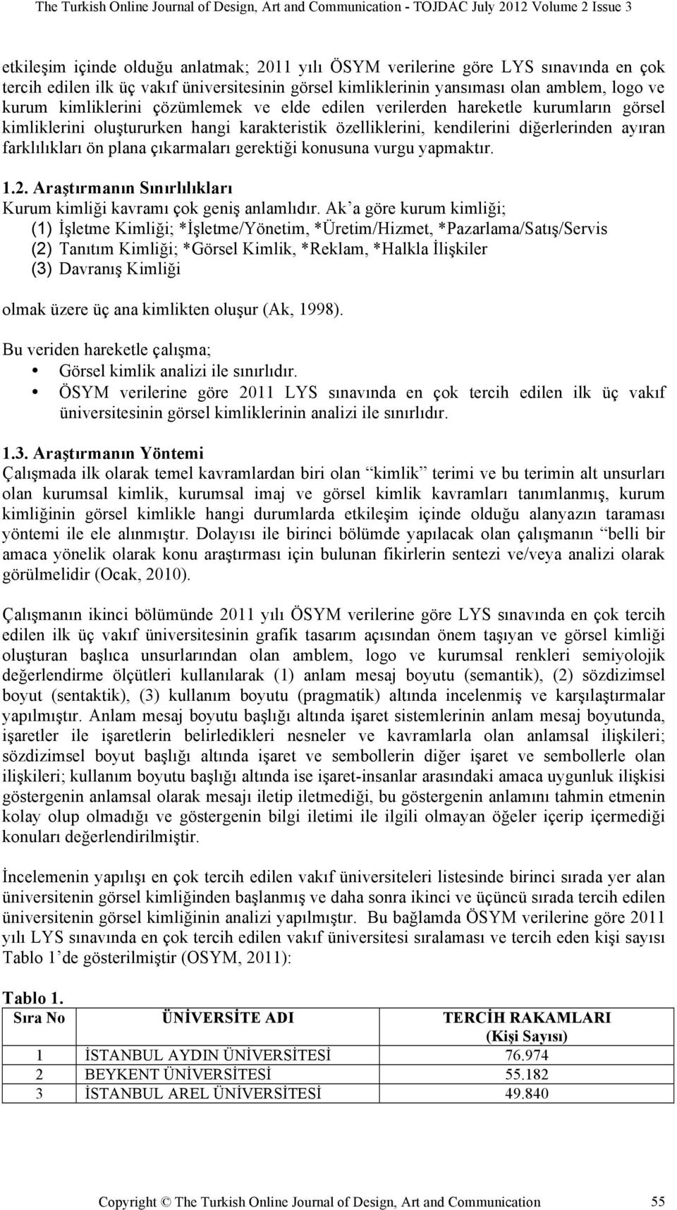 gerektiği konusuna vurgu yapmaktır. 1.2. Araştırmanın Sınırlılıkları Kurum kimliği kavramı çok geniş anlamlıdır.