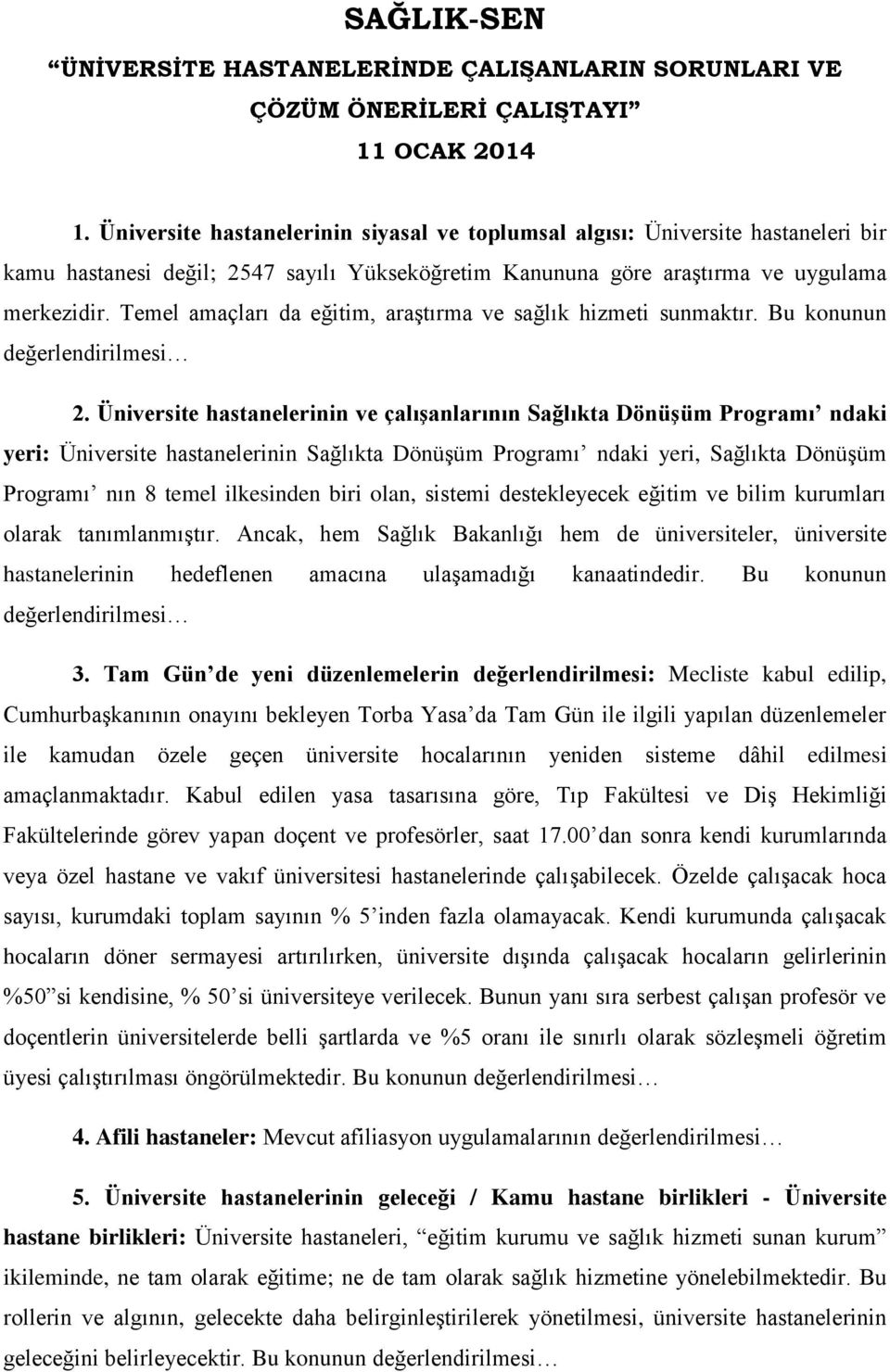 Temel amaçları da eğitim, araştırma ve sağlık hizmeti sunmaktır. Bu konunun 2.