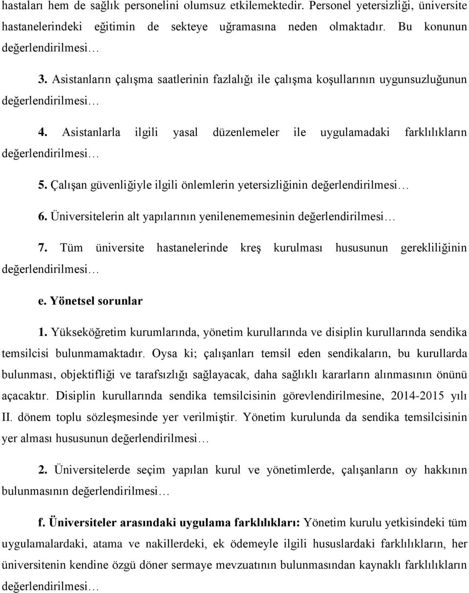 Çalışan güvenliğiyle ilgili önlemlerin yetersizliğinin 6. Üniversitelerin alt yapılarının yenilenememesinin 7. Tüm üniversite hastanelerinde kreş kurulması hususunun gerekliliğinin e.