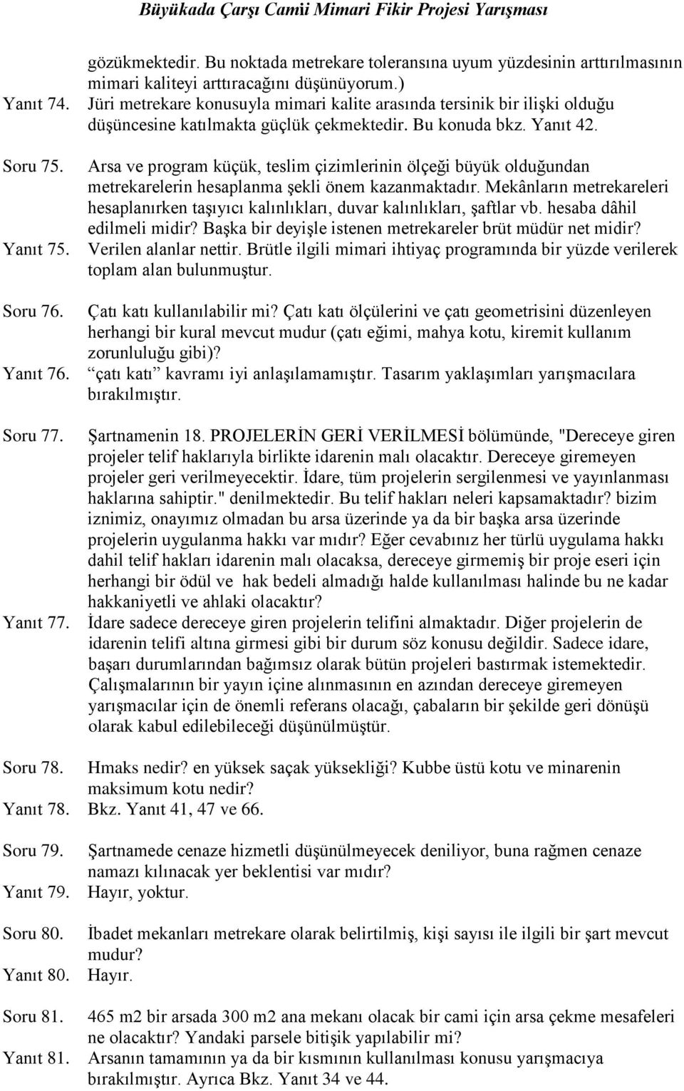 Arsa ve program küçük, teslim çizimlerinin ölçeği büyük olduğundan metrekarelerin hesaplanma şekli önem kazanmaktadır.