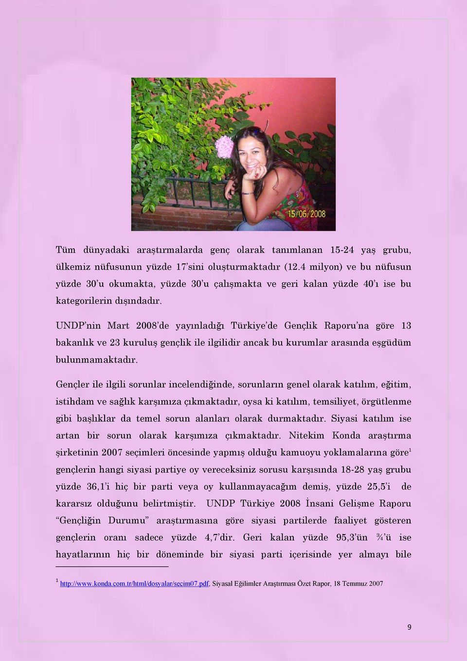 UNDP nin Mart 2008 de yayınladığı Türkiye de Gençlik Raporu na göre 13 bakanlık ve 23 kuruluş gençlik ile ilgilidir ancak bu kurumlar arasında eşgüdüm bulunmamaktadır.