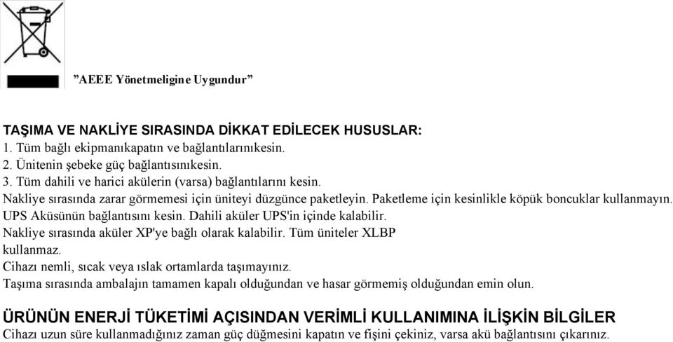 UPS Aküsünün bağlantısını kesin. Dahili aküler UPS'in içinde kalabilir. Nakliye sırasında aküler XP'ye bağlı olarak kalabilir. Tüm üniteler XLBP kullanmaz.