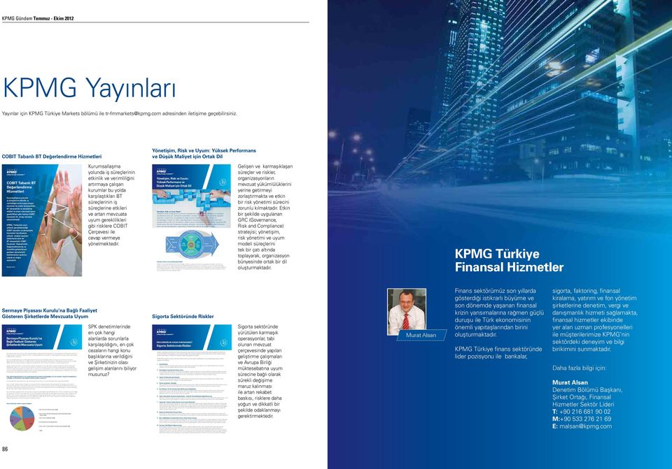 Ekim 2012 KPMG Yayınları Yayınlar için KPMG Türkiye Markets bölümü ile tr-fmmarkets@kpmg.com adresinden iletişime geçebilirsiniz.