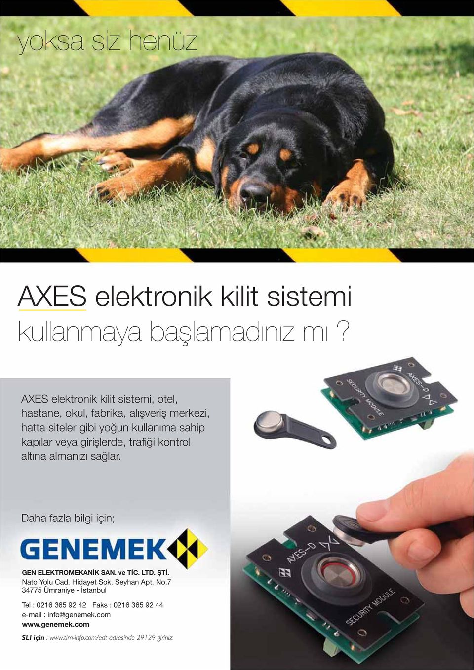 kapılar veya giri lerde, trafi i kontrol altına almanızı sa lar. Daha fazla bilgi için; GEN ELEKTROMEKAN K SAN. ve T C. LTD.