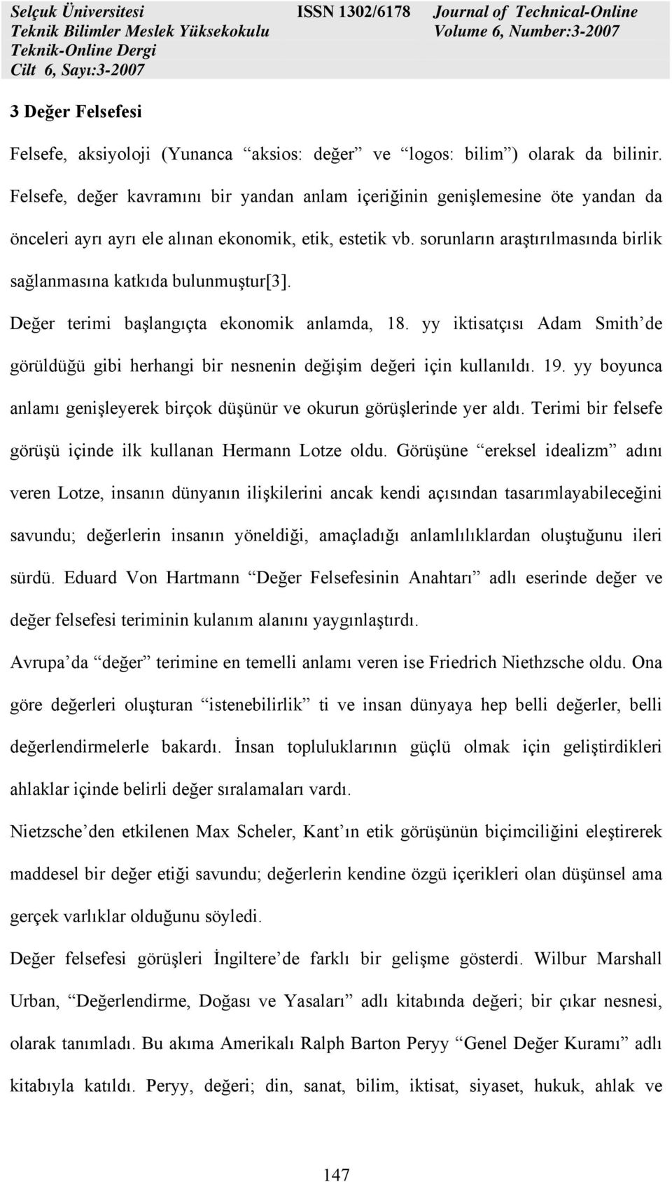 sorunların araştırılmasında birlik sağlanmasına katkıda bulunmuştur[3]. Değer terimi başlangıçta ekonomik anlamda, 18.