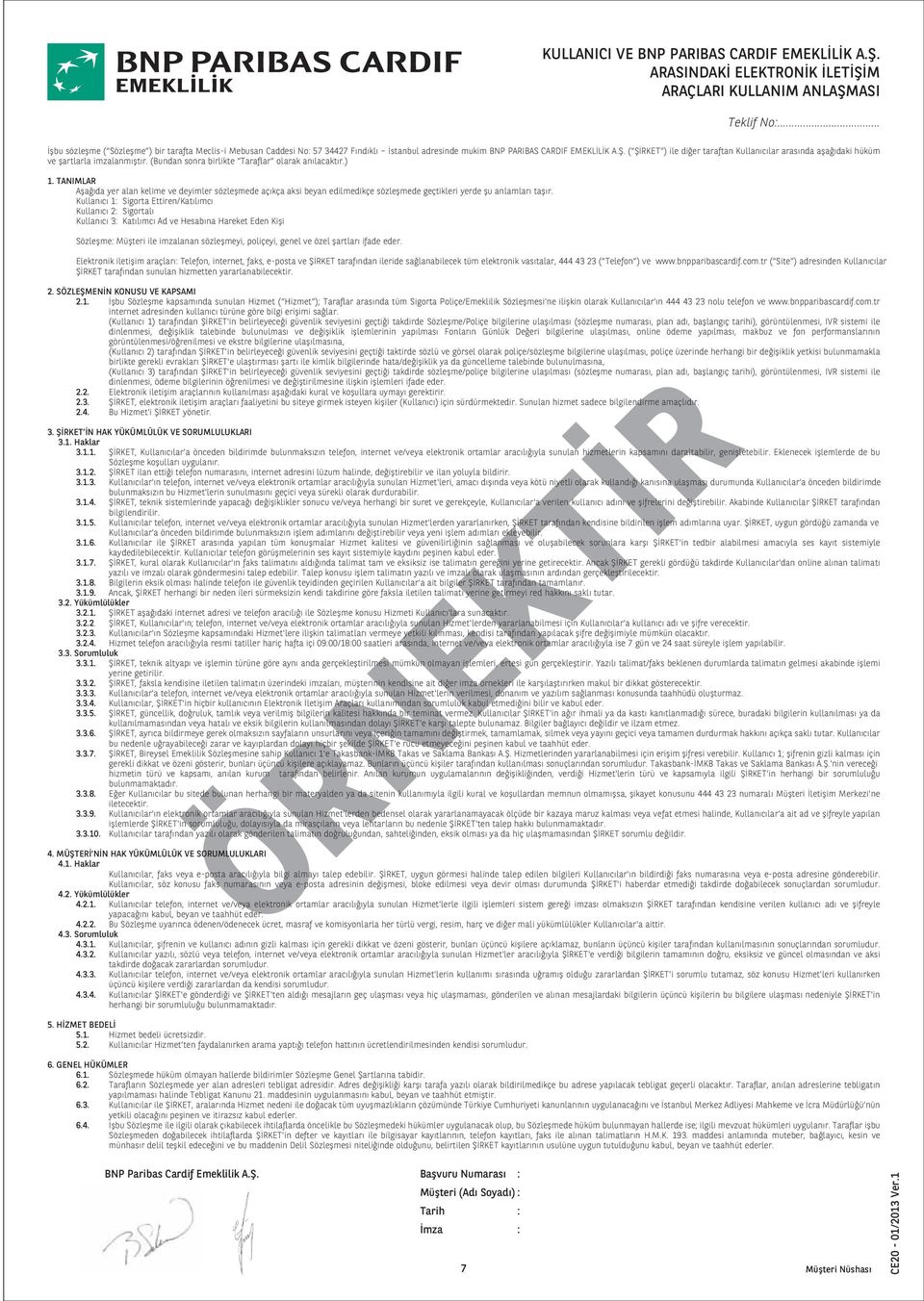 ( ŞİRKET ) ile diğer taraftan Kullanıcılar arasında aşağıdaki hüküm ve şartlarla imzalanmıştır. (Bundan sonra birlikte Taraflar olarak anılacaktır.) 1.