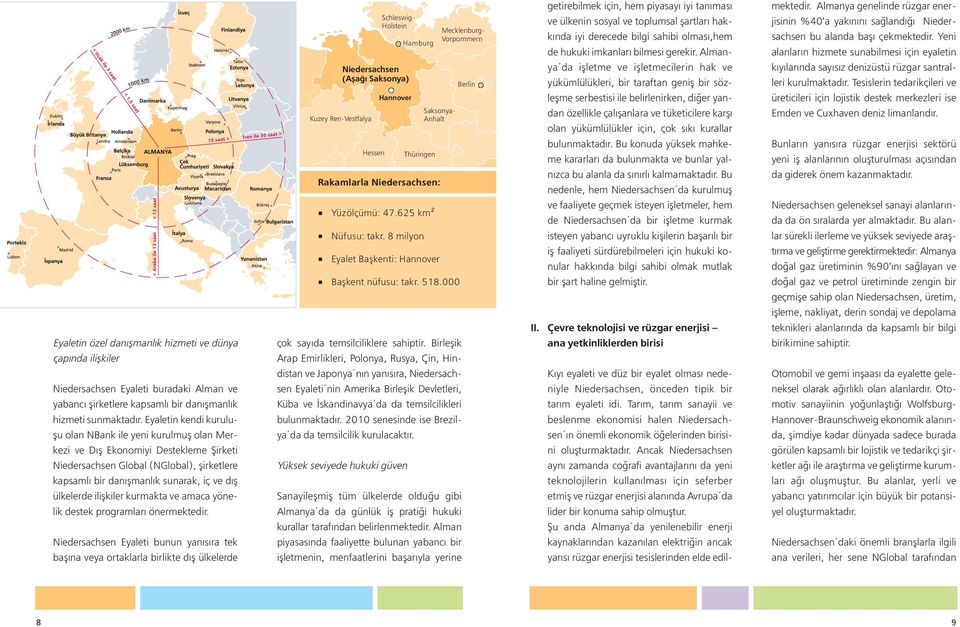 ilişkiler kurmakta ve amaca yönelik destek programları önermektedir.