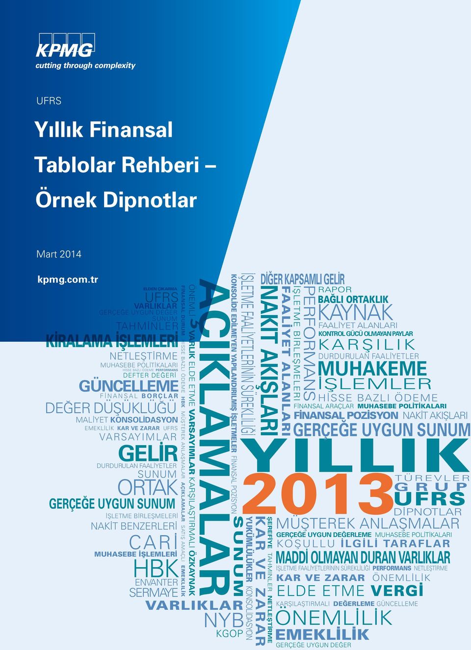 DÜŞÜKLÜĞÜ MALİYET KONSOLİDASYON EMEKLİLİK KAR VE ZARAR UFRS VARSAYIMLAR GELİR DURDURULAN FAALİYETLER SUNUM ORTAK GERÇEĞE UYGUN SUNUM İŞLETME BİRLEŞMELERİ NAKİT BENZERLERİ CARİ MUHASEBE İŞLEMLERİ HBK