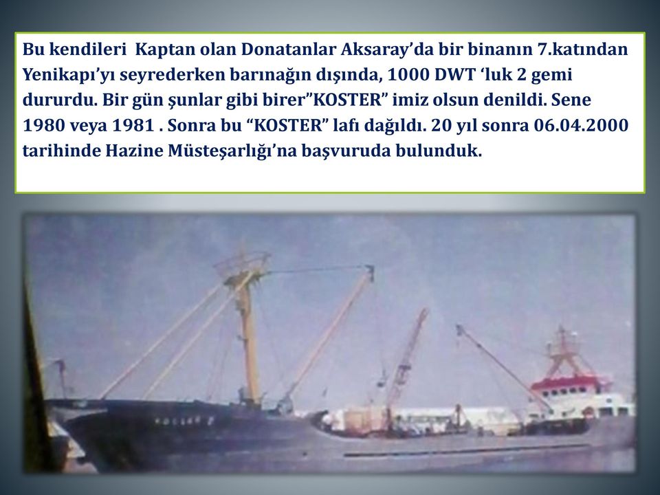 Bir gün şunlar gibi birer KOSTER imiz olsun denildi. Sene 1980 veya 1981.