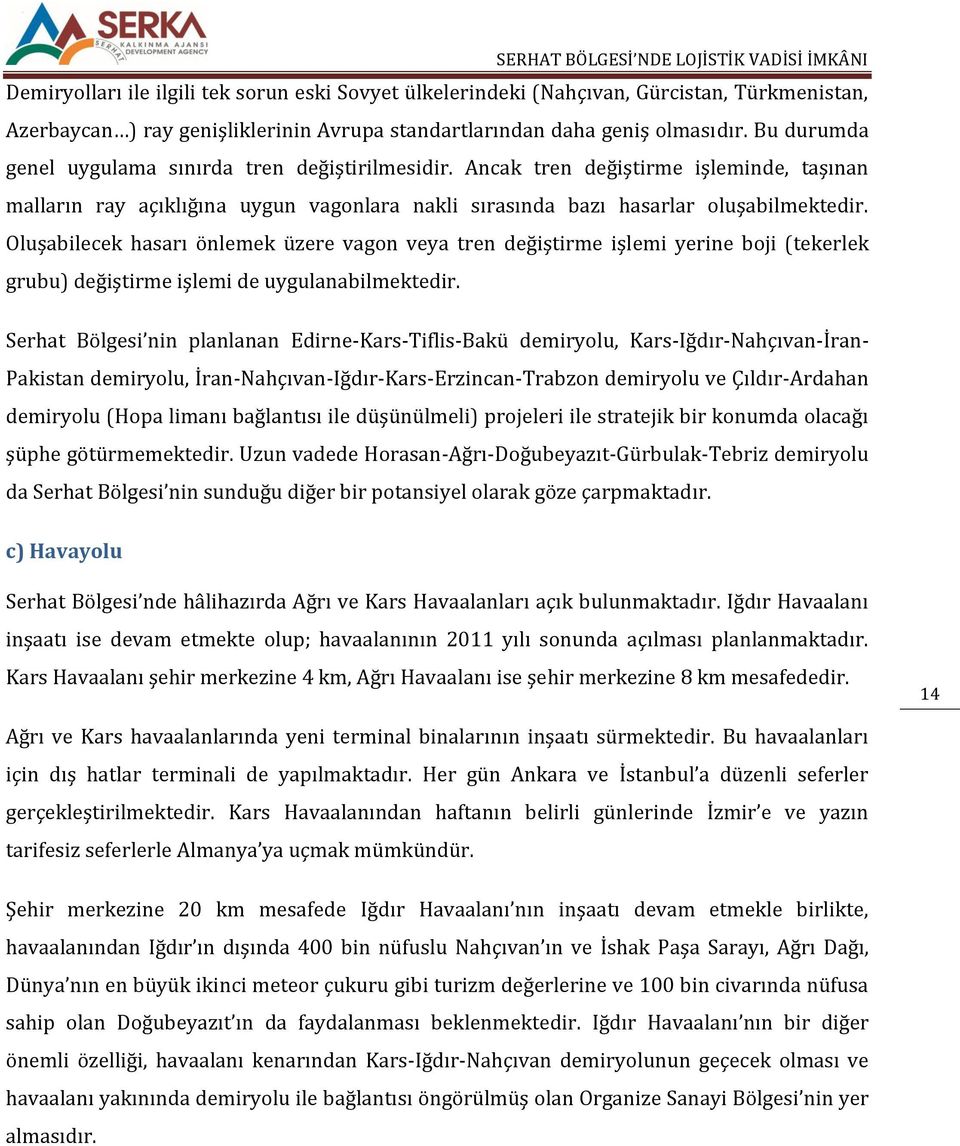 Oluşabilecek hasarı önlemek üzere vagon veya tren değiştirme işlemi yerine boji (tekerlek grubu) değiştirme işlemi de uygulanabilmektedir.