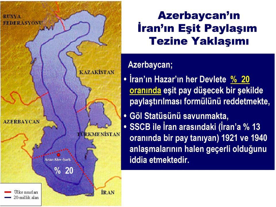 formülünü reddetmekte, Göl Statüsünü savunmakta, SSCB ile İran arasındaki (İran a % 13