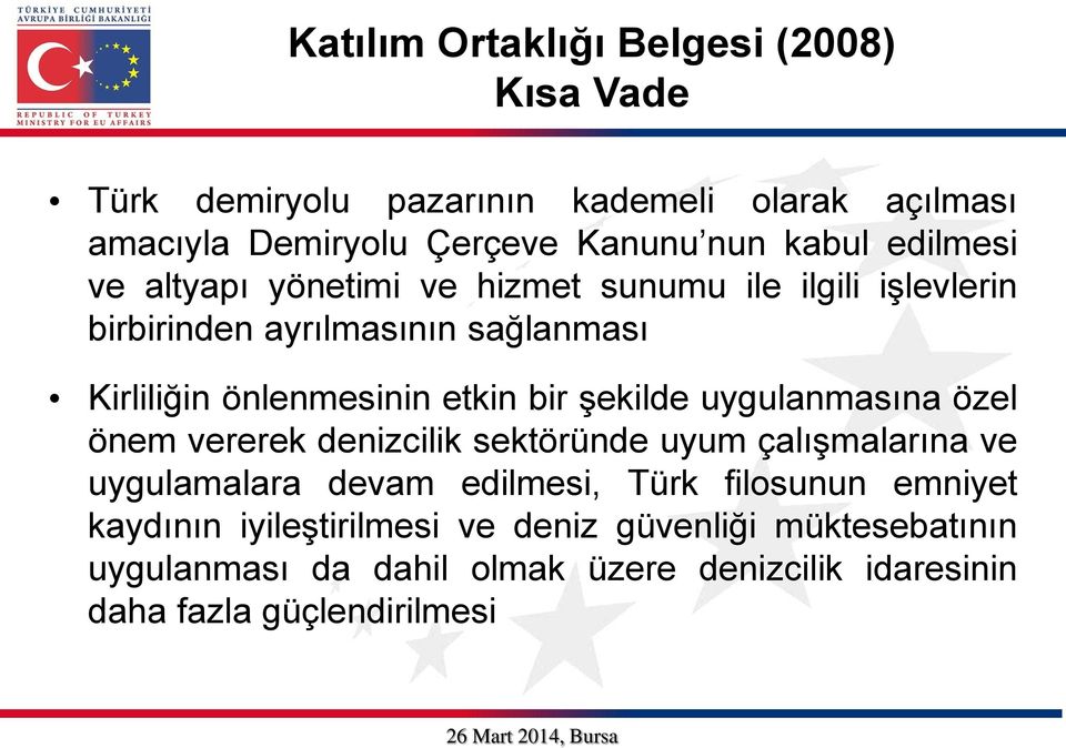 şekilde uygulanmasına özel önem vererek denizcilik sektöründe uyum çalışmalarına ve uygulamalara devam edilmesi, Türk filosunun emniyet