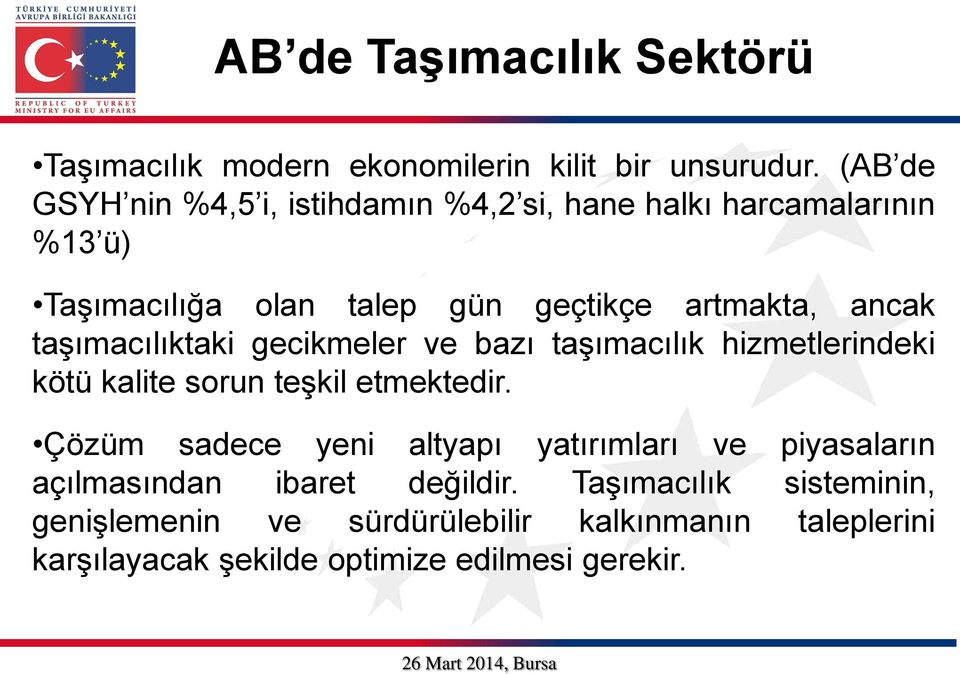 taşımacılıktaki gecikmeler ve bazı taşımacılık hizmetlerindeki kötü kalite sorun teşkil etmektedir.