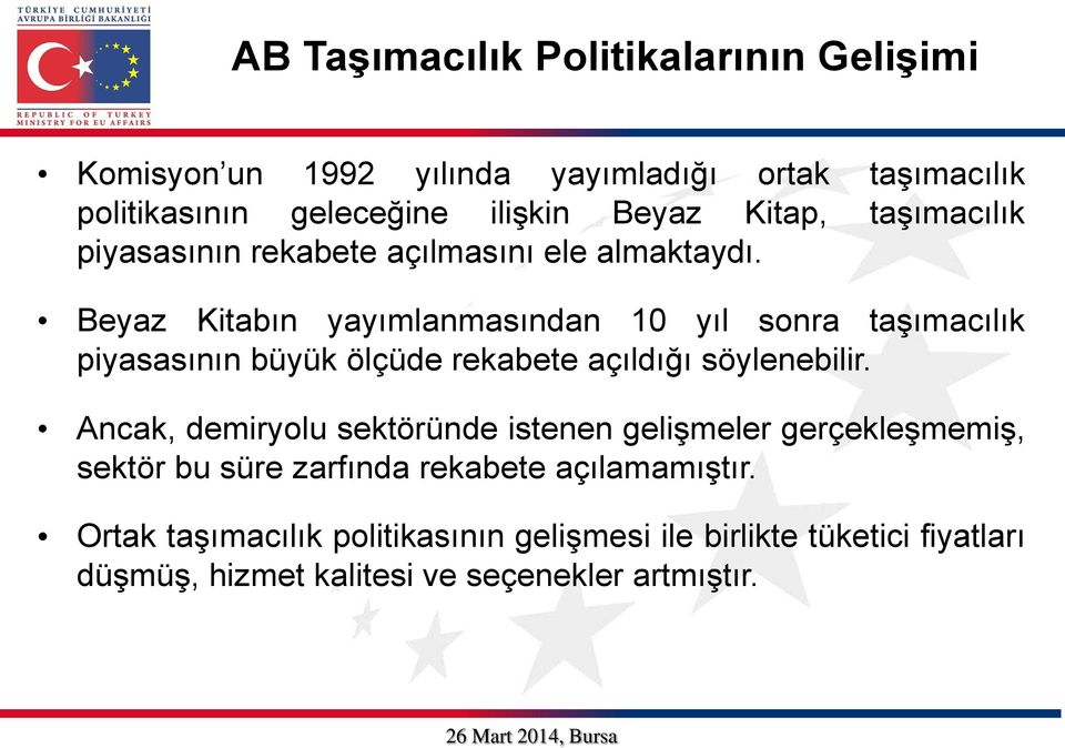 Beyaz Kitabın yayımlanmasından 10 yıl sonra taşımacılık piyasasının büyük ölçüde rekabete açıldığı söylenebilir.