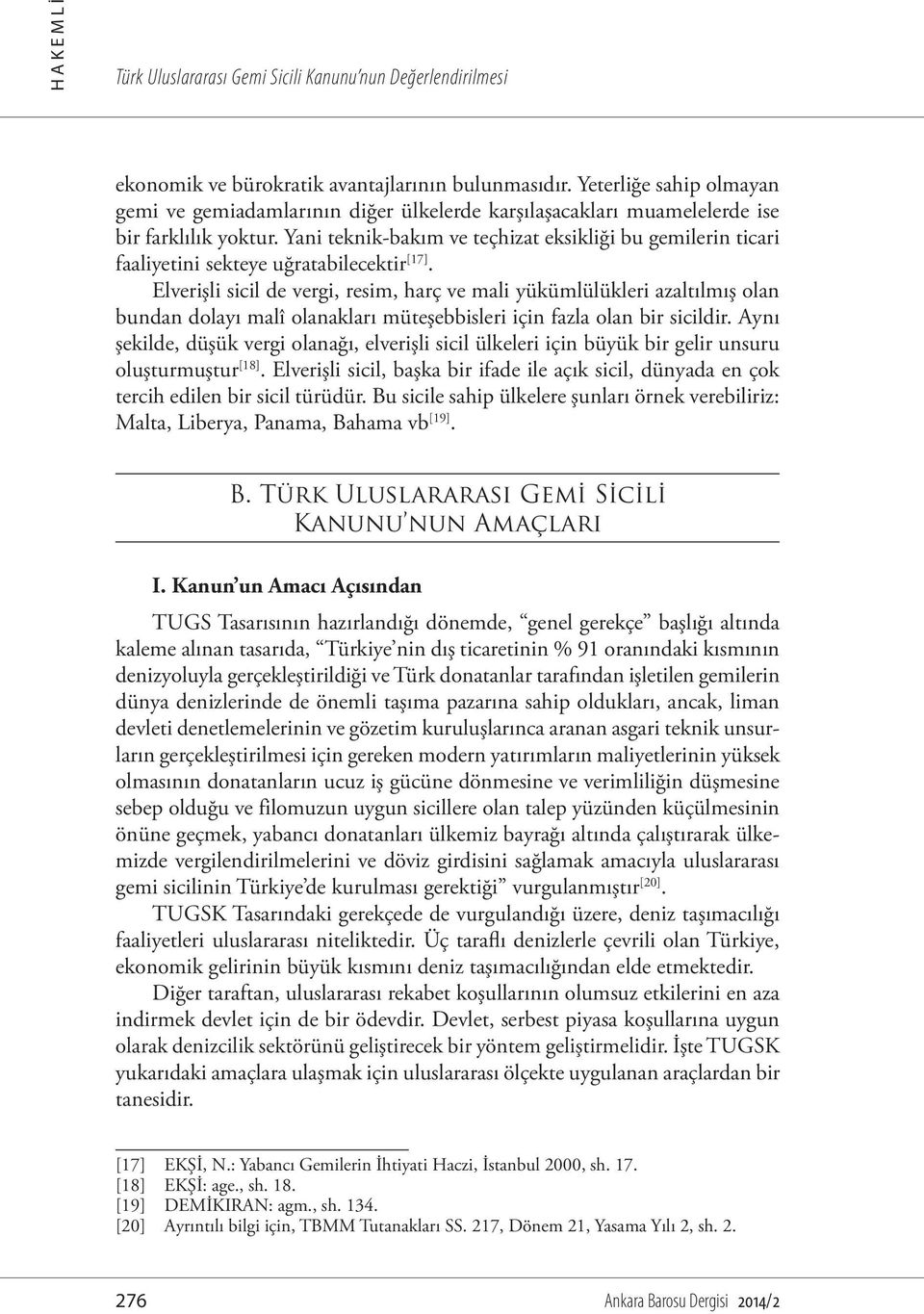 Yani teknik-bakım ve teçhizat eksikliği bu gemilerin ticari faaliyetini sekteye uğratabilecektir [17].