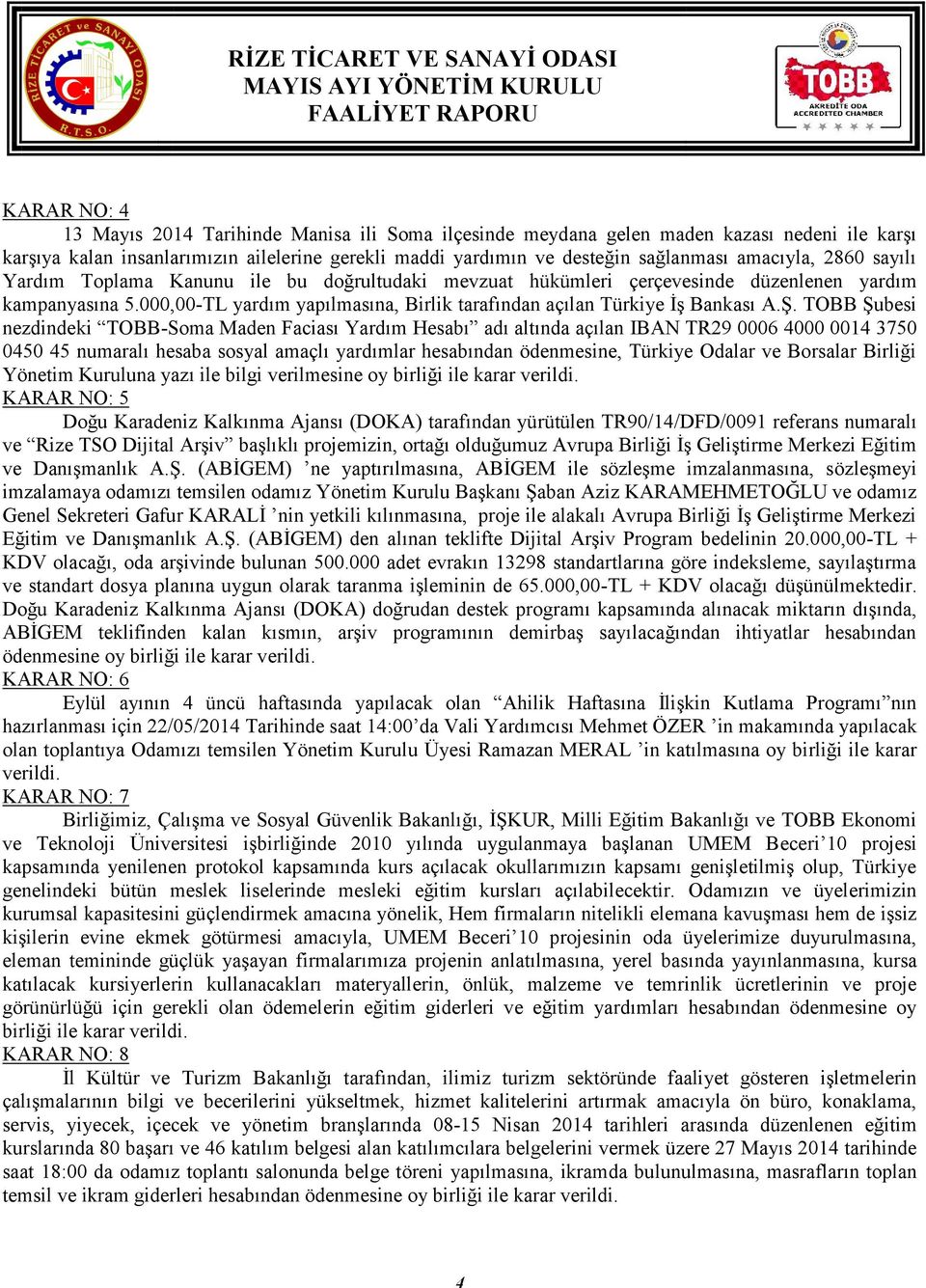 000,00-TL yardım yapılmasına, Birlik tarafından açılan Türkiye İş Bankası A.Ş.