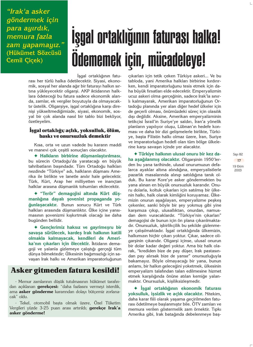 AKP iktidar n n halklara ödetece i bu fatura sadece ekonomik alanda, zamlar, ek vergiler boyutuyla da olmayacakt r üstelik.