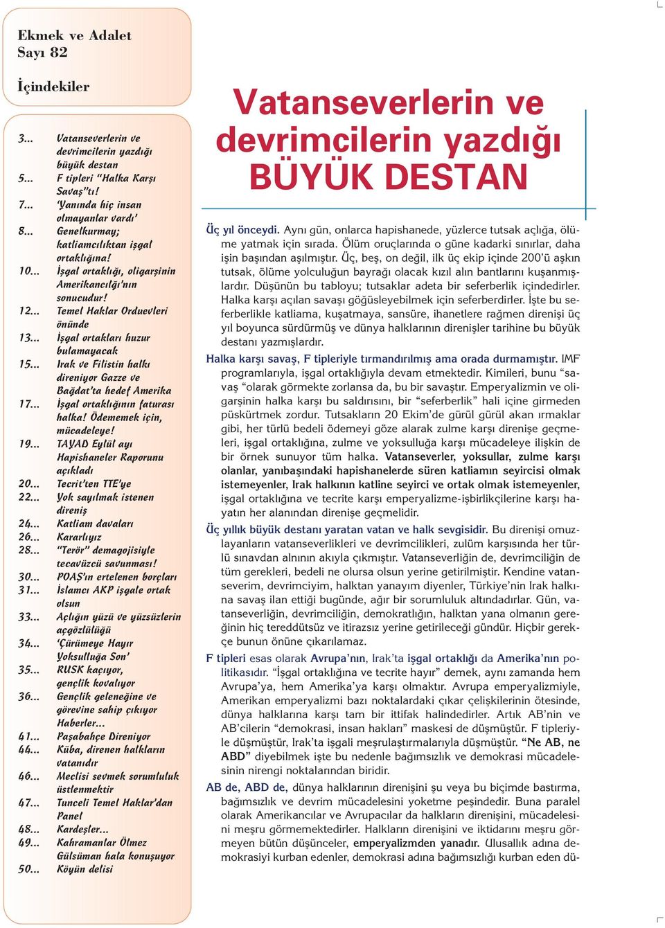 .. Irak ve Filistin halk direniyor Gazze ve Ba dat ta hedef Amerika 17... flgal ortakl n n faturas halka! Ödememek için, mücadeleye! 19... TAYAD Eylül ay Hapishaneler Raporunu aç klad 20.