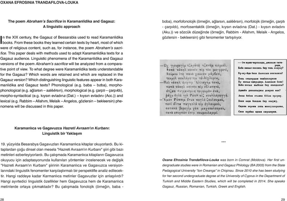 This paper deals with methods used to adapt Karamanlidika texts for a Gagauz audience.