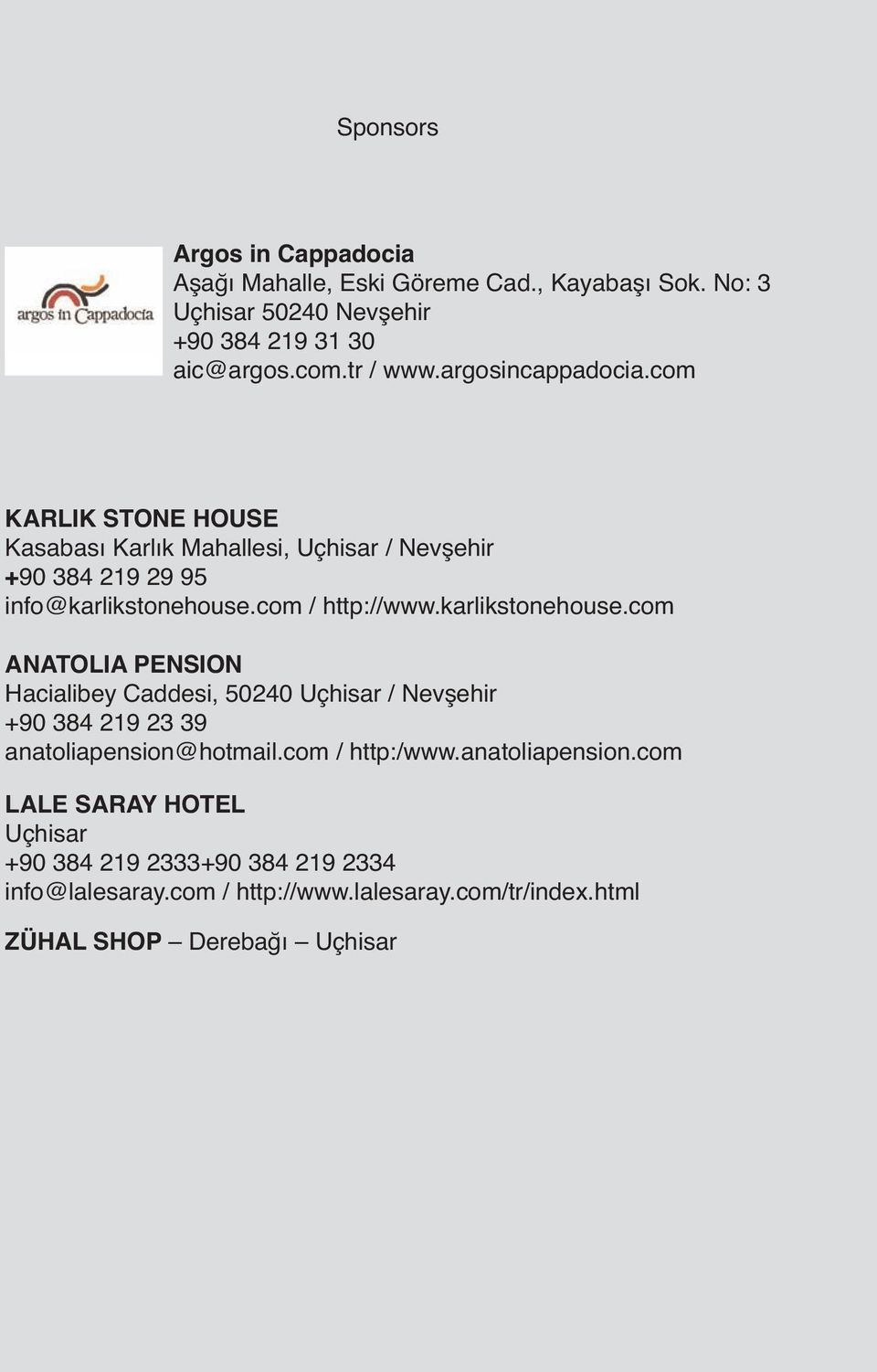 karlikstonehouse.com ANATOLIA PENSION Hacialibey Caddesi, 50240 Uçhisar / Nevşehir +90 384 219 23 39 anatoliapension@hotmail.com / http:/www.