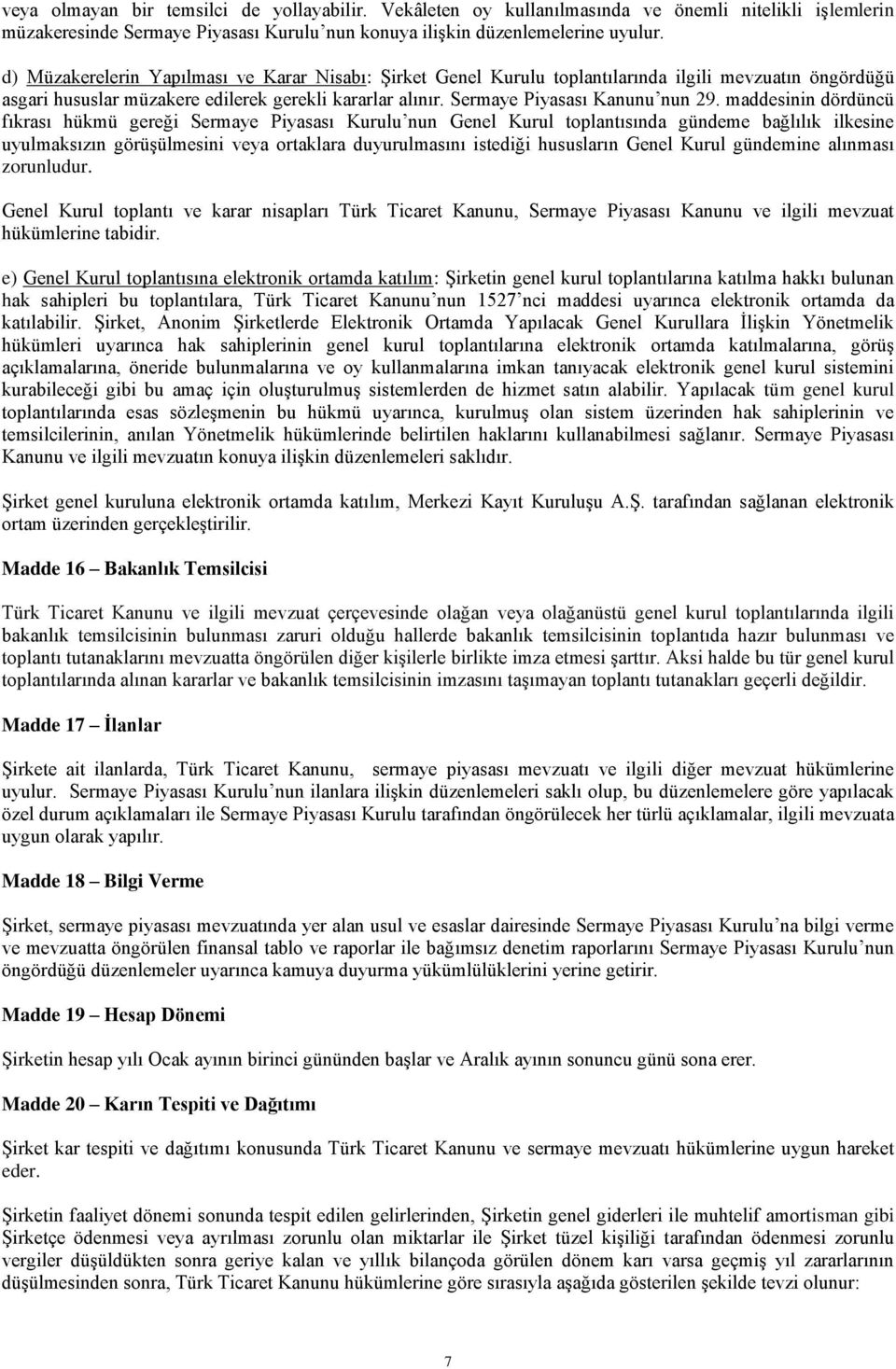 maddesinin dördüncü fıkrası hükmü gereği Sermaye Piyasası Kurulu nun Genel Kurul toplantısında gündeme bağlılık ilkesine uyulmaksızın görüşülmesini veya ortaklara duyurulmasını istediği hususların