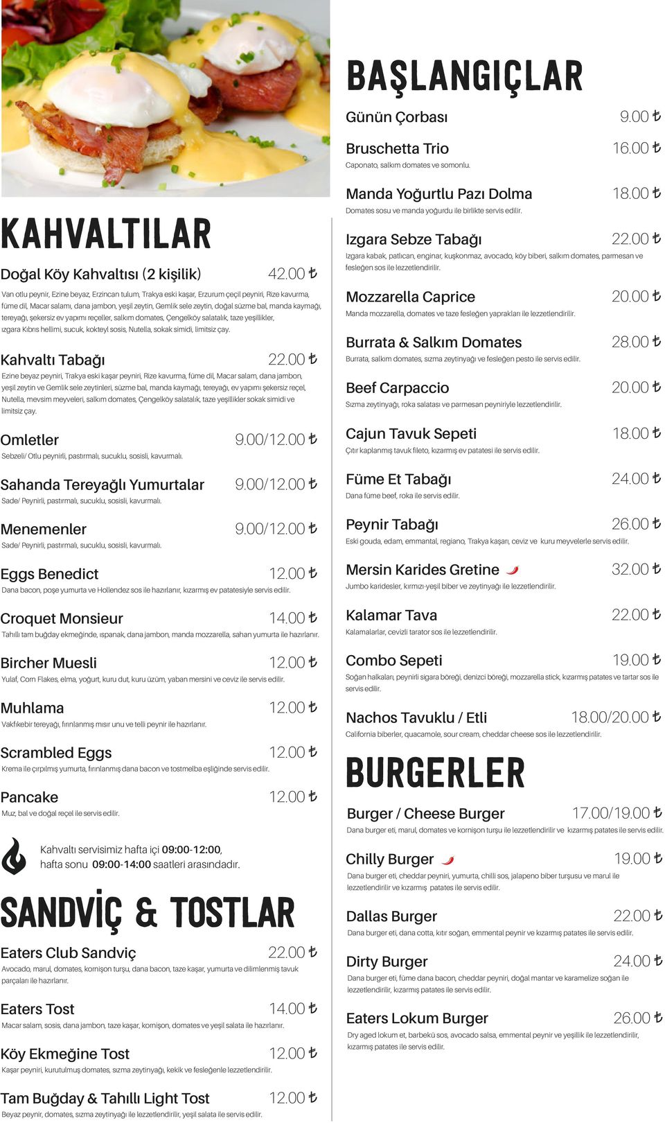 kaymağı, tereyağı, şekersiz ev yapımı reçeller, salkım domates, Çengelköy salatalık, taze yeşillikler, ızgara Kıbrıs hellimi, sucuk, kokteyl sosis, Nutella, sokak simidi, limitsiz çay.