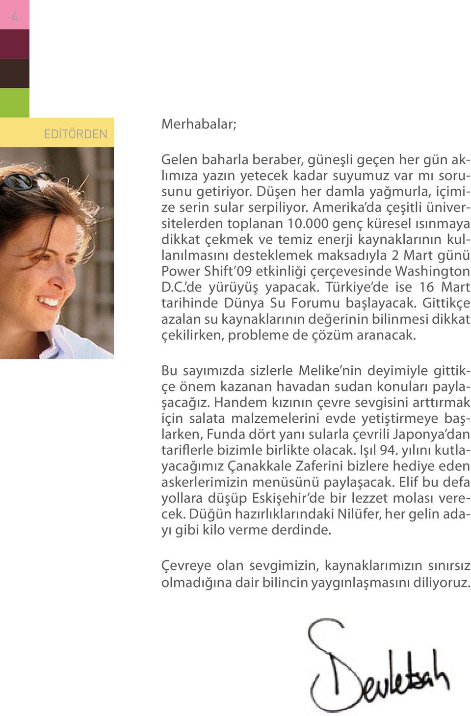 000 genç küresel ısınmaya dikkat çekmek ve temiz enerji kaynaklarının kullanılmasını desteklemek maksadıyla 2 Mart günü Power Shift 09 etkinliği çerçevesinde Washington D.C. de yürüyüş yapacak.