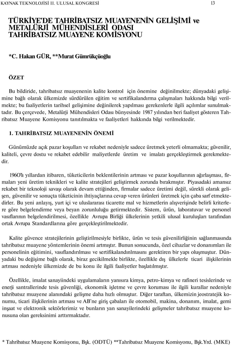 çalışmaları hakkında bilgi verilmekte; bu faaliyetlerin tarihsel gelişimine değinilerek yapılması gerekenlerle ilgili açılımlar sunulmaktadır.