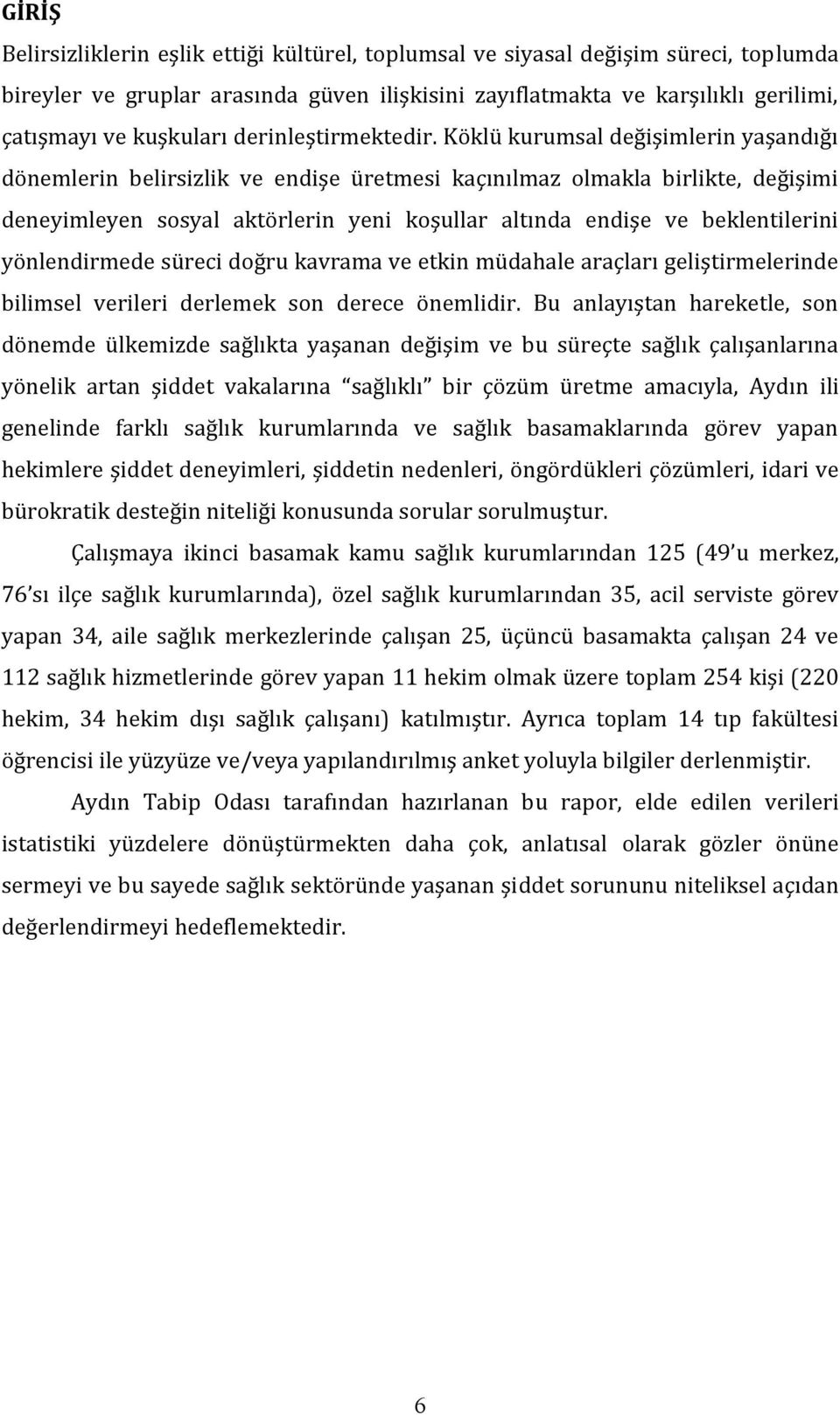 Köklü kurumsal değişimlerin yaşandığı dönemlerin belirsizlik ve endişe üretmesi kaçınılmaz olmakla birlikte, değişimi deneyimleyen sosyal aktörlerin yeni koşullar altında endişe ve beklentilerini