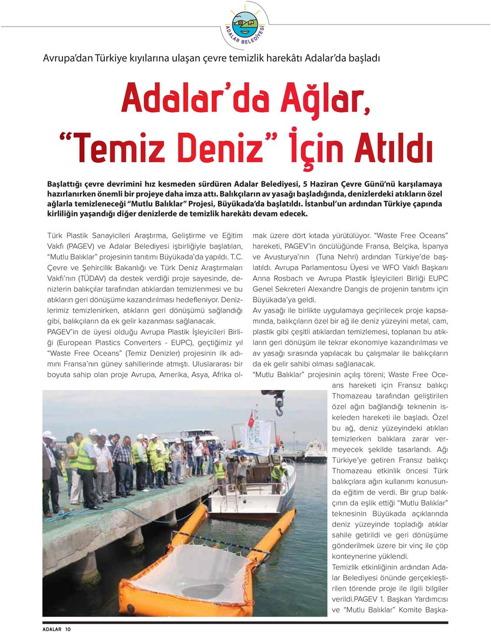 İstanbul un ardından Türkiye çapında kirliliğin yaşandığı diğer denizlerde de temizlik harekâtı devam edecek.