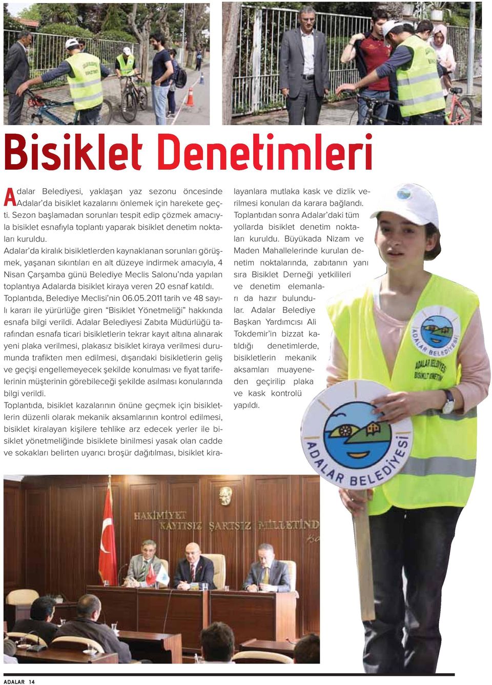 Adalar da kiralık bisikletlerden kaynaklanan sorunları görüşmek, yaşanan sıkıntıları en alt düzeye indirmek amacıyla, 4 Nisan Çarşamba günü Belediye Meclis Salonu nda yapılan toplantıya Adalarda