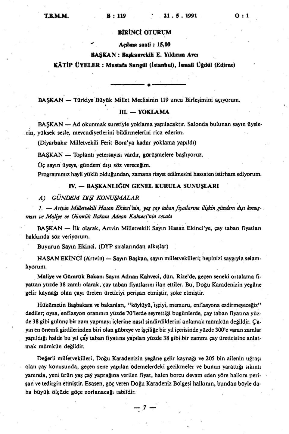 YOKLAMA BAŞKAN Ad okunmak suretiyle yoklama yapılacaktır. Salonda bulunan sayın üyelerin, yüksek sesle, mevcudiyetlerini bildirmelerini rica ederim.