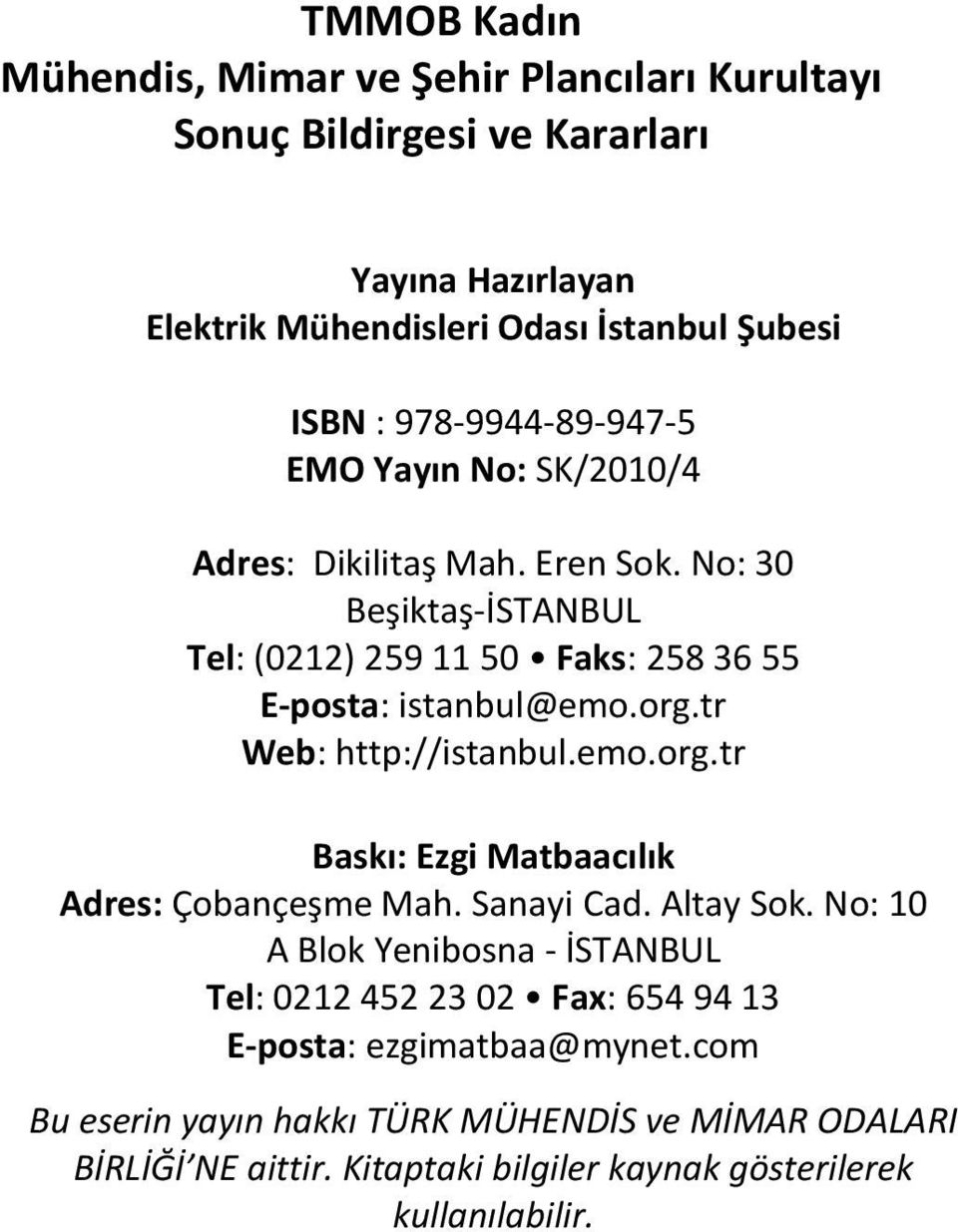 tr Web: http://istanbul.emo.org.tr Baskı: Ezgi Matbaacılık Adres: Çobançeşme Mah. Sanayi Cad. Altay Sok.
