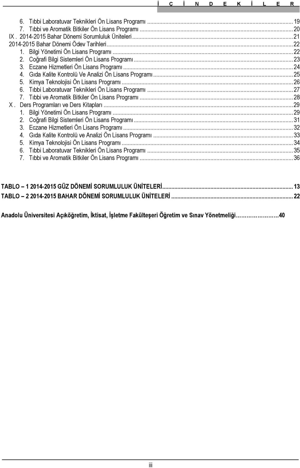 Gıda Kalite Kontrolü Ve Analizi Ön Lisans Programı... 25 5. Kimya Teknolojisi Ön Lisans Programı... 26 6. Tıbbi Laboratuvar Teknikleri Ön Lisans Programı... 27 7.