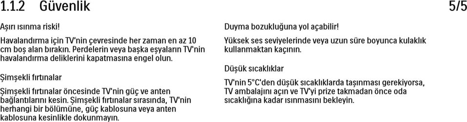 Şimşekli fırtınalar Şimşekli fırtınalar öncesinde TV'nin güç ve anten bağlantılarını kesin.