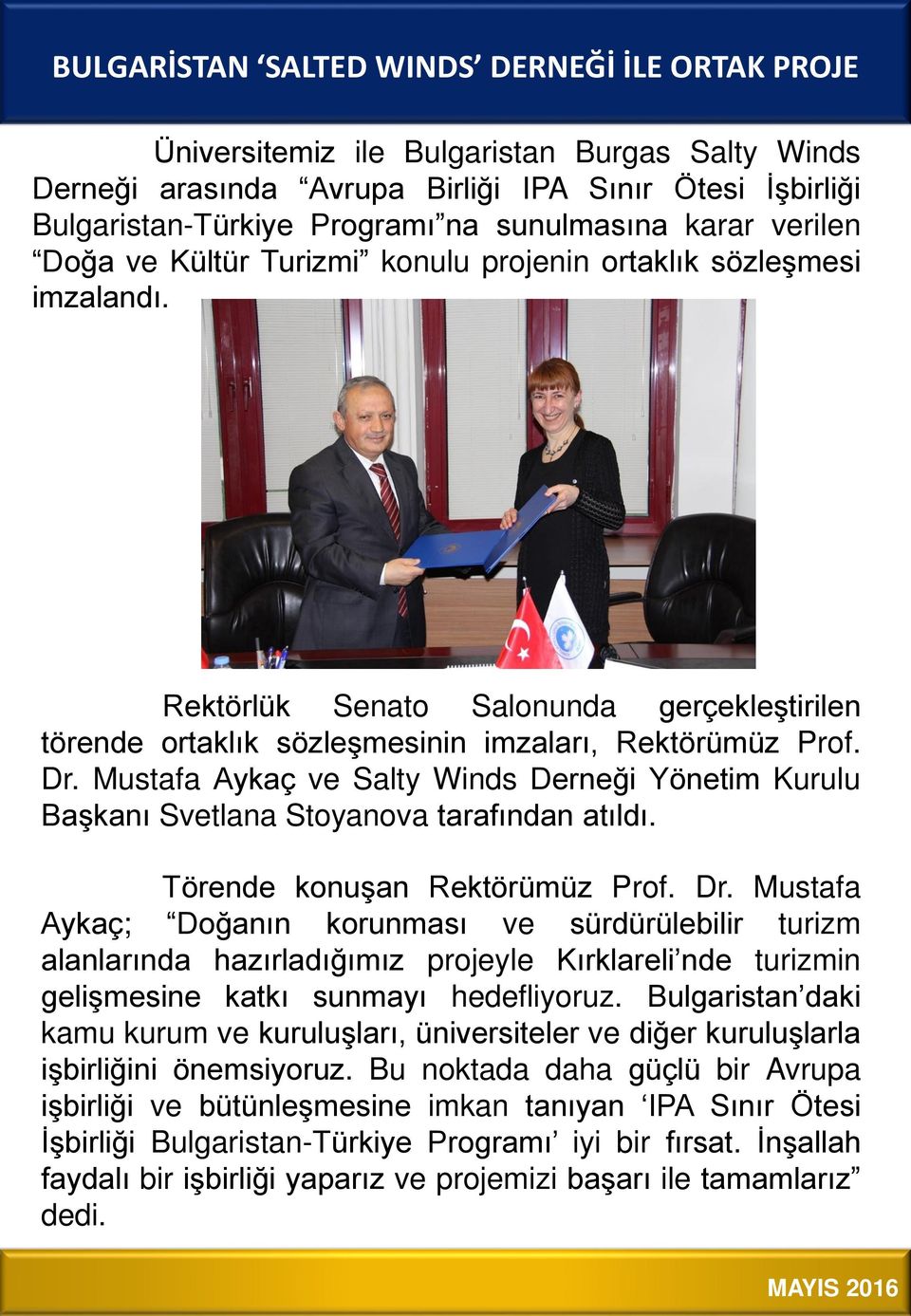 Mustafa Aykaç ve Salty Winds Derneği Yönetim Kurulu Başkanı Svetlana Stoyanova tarafından atıldı. Törende konuşan Rektörümüz Prof. Dr.