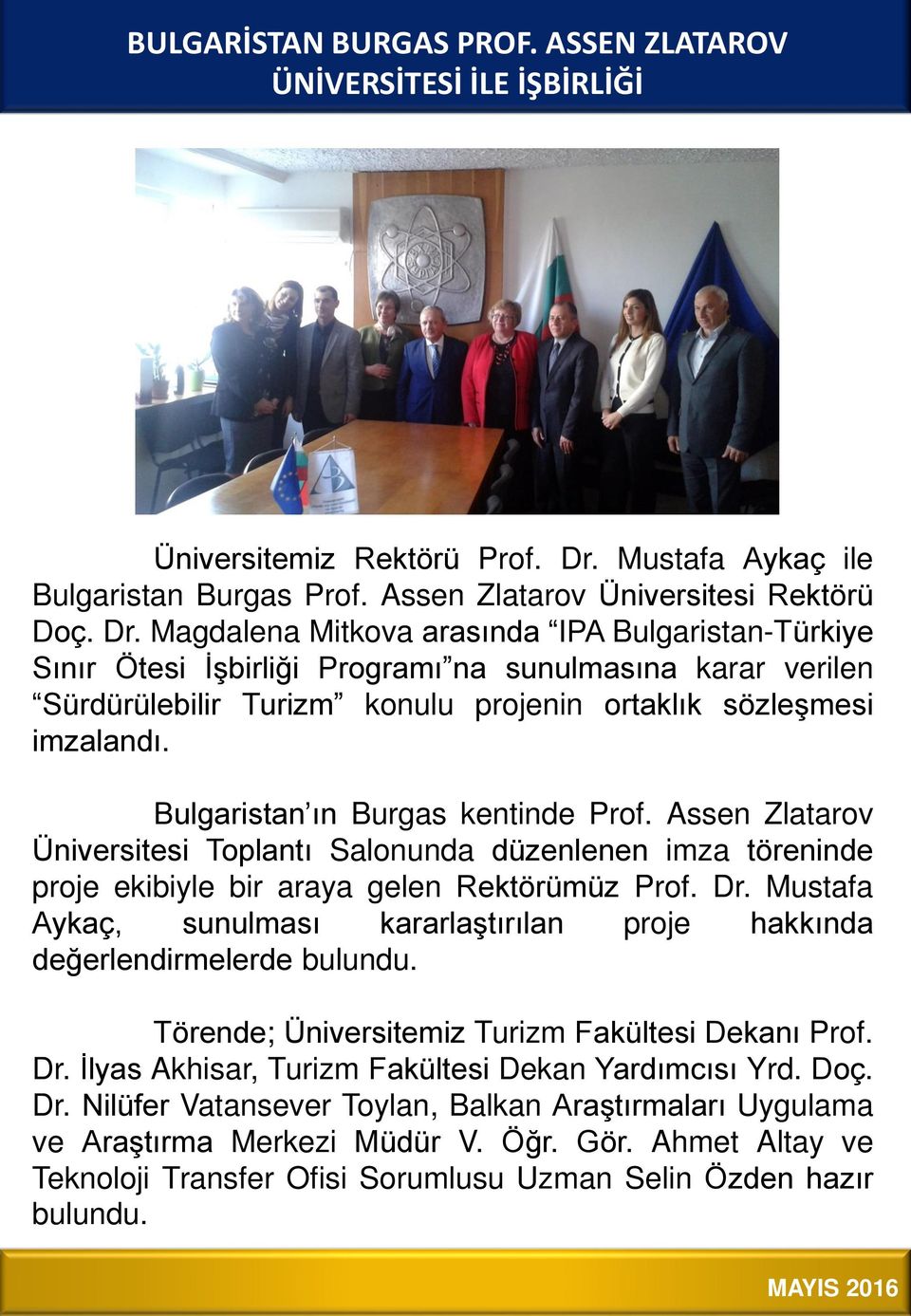Magdalena Mitkova arasında IPA Bulgaristan-Türkiye Sınır Ötesi İşbirliği Programı na sunulmasına karar verilen Sürdürülebilir Turizm konulu projenin ortaklık sözleşmesi imzalandı.