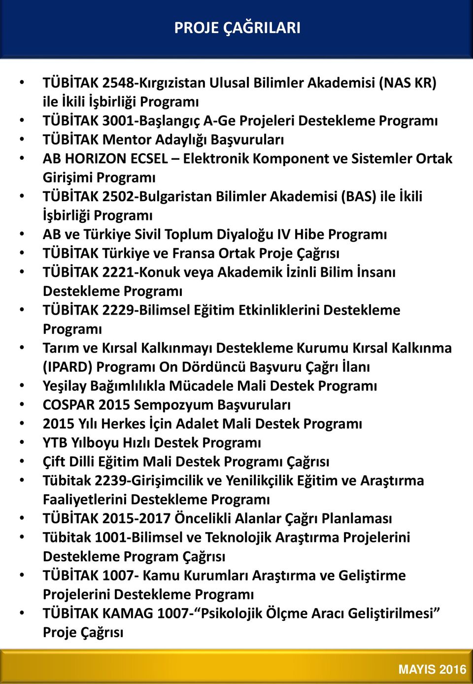 Programı TÜBİTAK Türkiye ve Fransa Ortak Proje Çağrısı TÜBİTAK 2221-Konuk veya Akademik İzinli Bilim İnsanı Destekleme Programı TÜBİTAK 2229-Bilimsel Eğitim Etkinliklerini Destekleme Programı Tarım