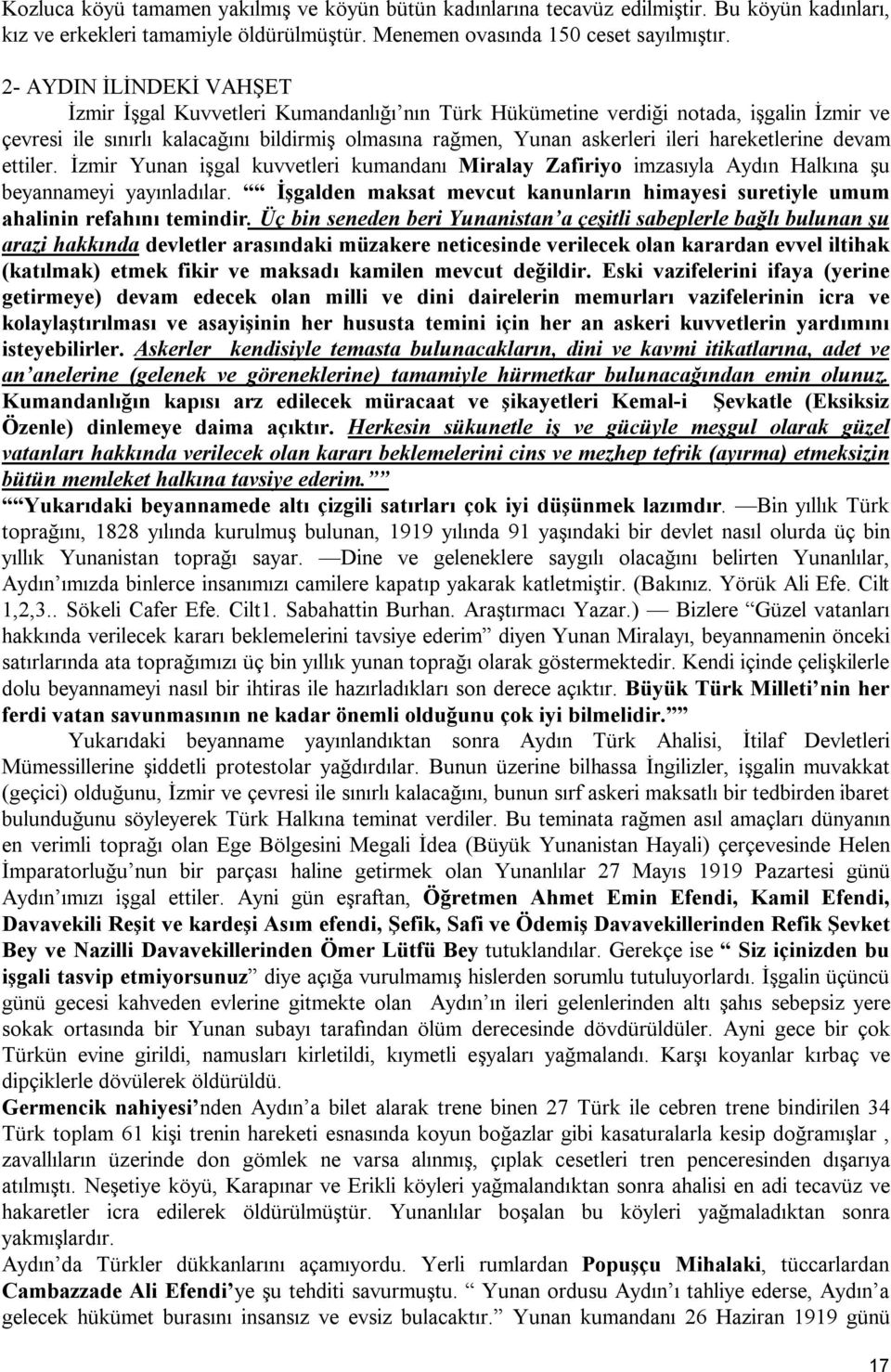 hareketlerine devam ettiler. İzmir Yunan işgal kuvvetleri kumandanı Miralay Zafiriyo imzasıyla Aydın Halkına şu beyannameyi yayınladılar.