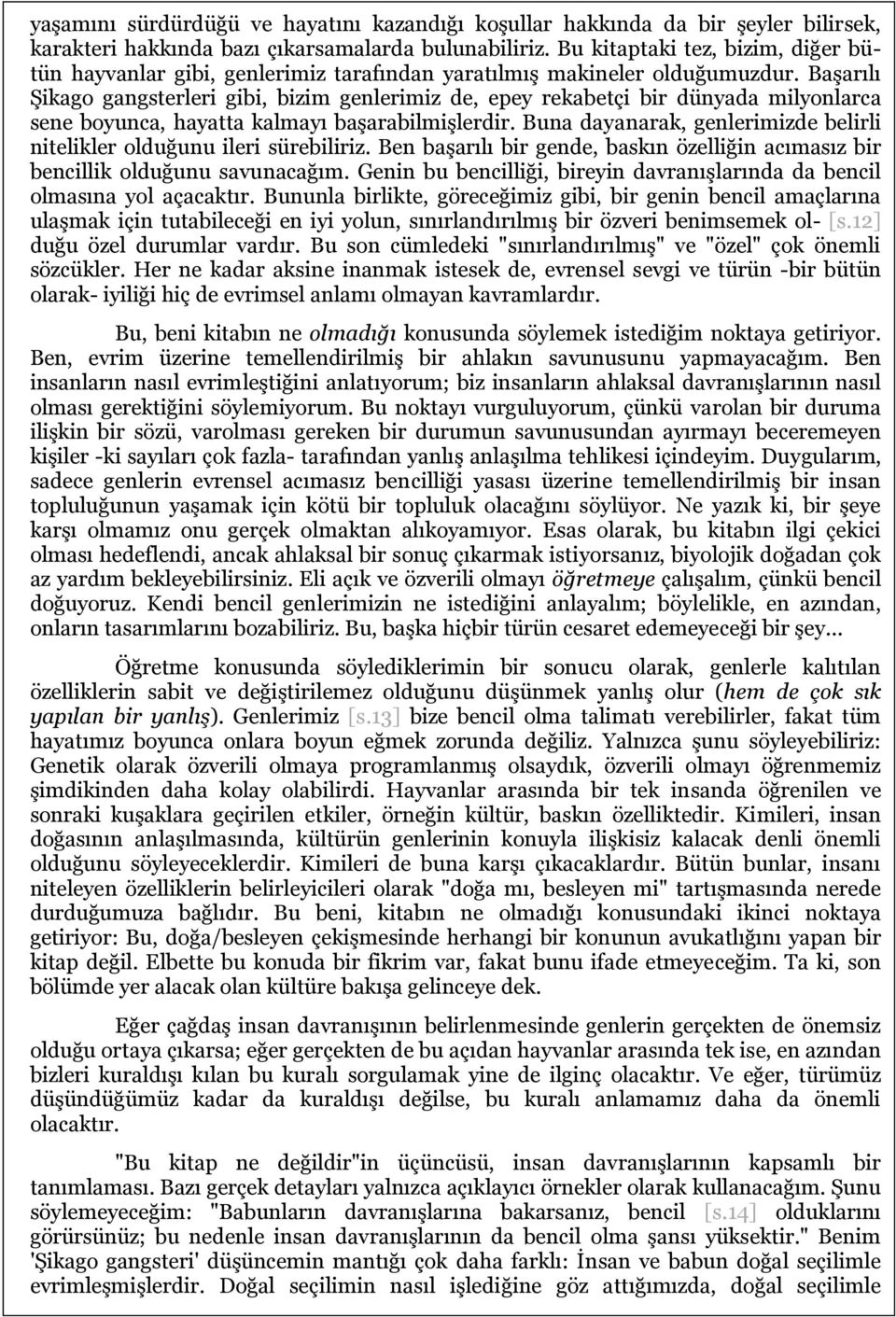 Başarılı Şikago gangsterleri gibi, bizim genlerimiz de, epey rekabetçi bir dünyada milyonlarca sene boyunca, hayatta kalmayı başarabilmişlerdir.