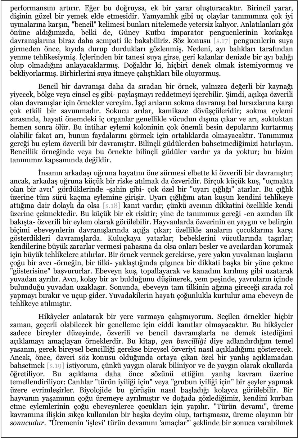 Anlatılanları göz önüne aldığımızda, belki de, Güney Kutbu imparator penguenlerinin korkakça davranışlarına biraz daha sempati ile bakabiliriz. Söz konusu [s.