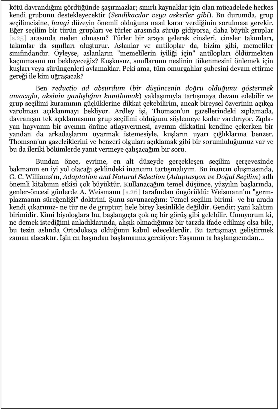 25] arasında neden olmasın? Türler bir araya gelerek cinsleri, cinsler takımları, takımlar da sınıfları oluşturur. Aslanlar ve antiloplar da, bizim gibi, memeliler sınıfındandır.