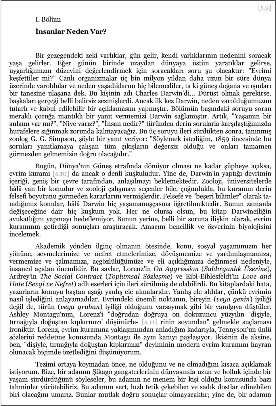 " Canlı organizmalar üç bin milyon yıldan daha uzun bir süre dünya üzerinde varoldular ve neden yaşadıklarını hiç bilemediler, ta ki güneş doğana ve ışınları bir tanesine ulaşana dek.