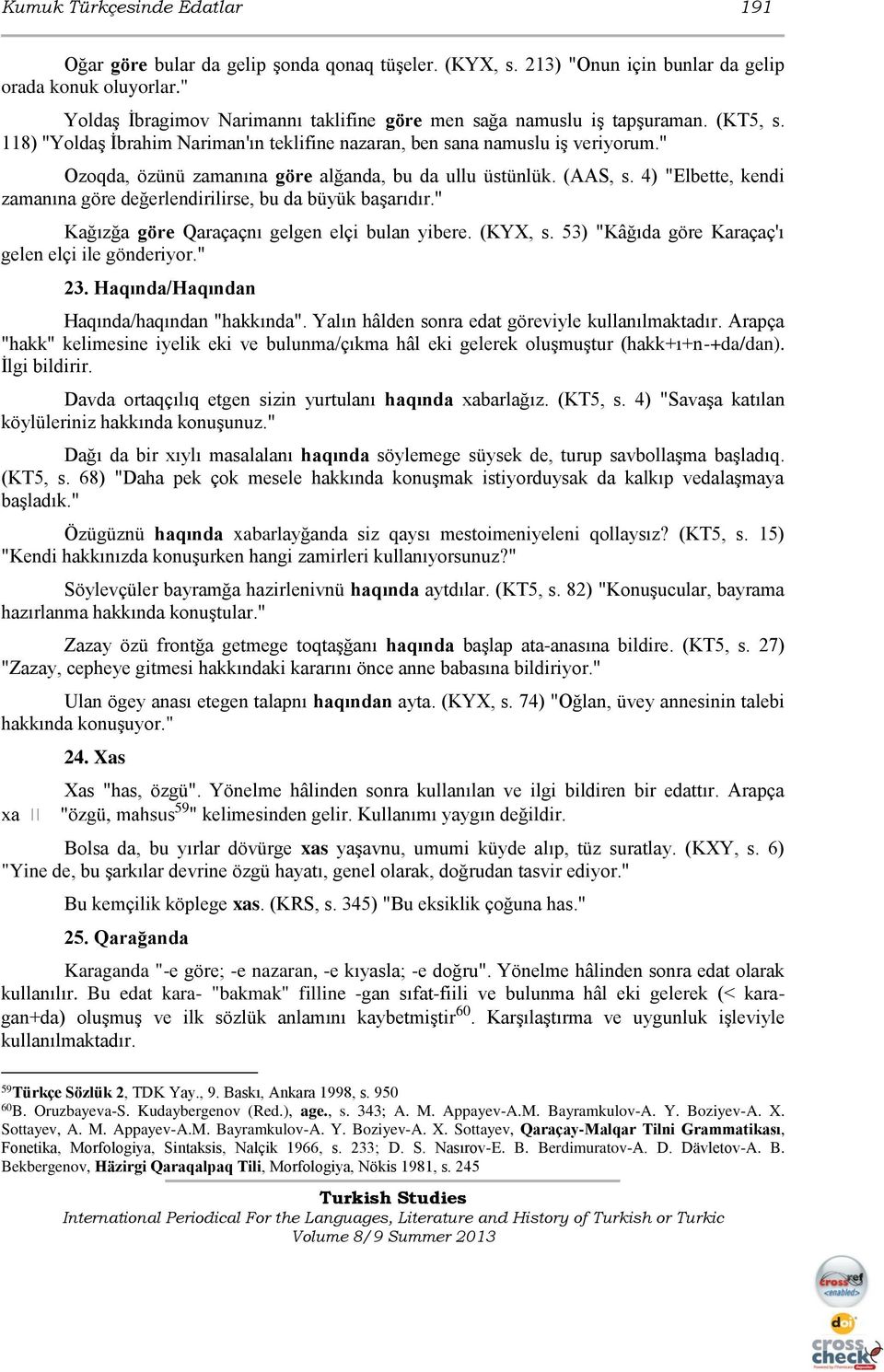 " Ozoqda, özünü zamanına göre alğanda, bu da ullu üstünlük. (AAS, s. 4) "Elbette, kendi zamanına göre değerlendirilirse, bu da büyük başarıdır." Kağızğa göre Qaraçaçnı gelgen elçi bulan yibere.