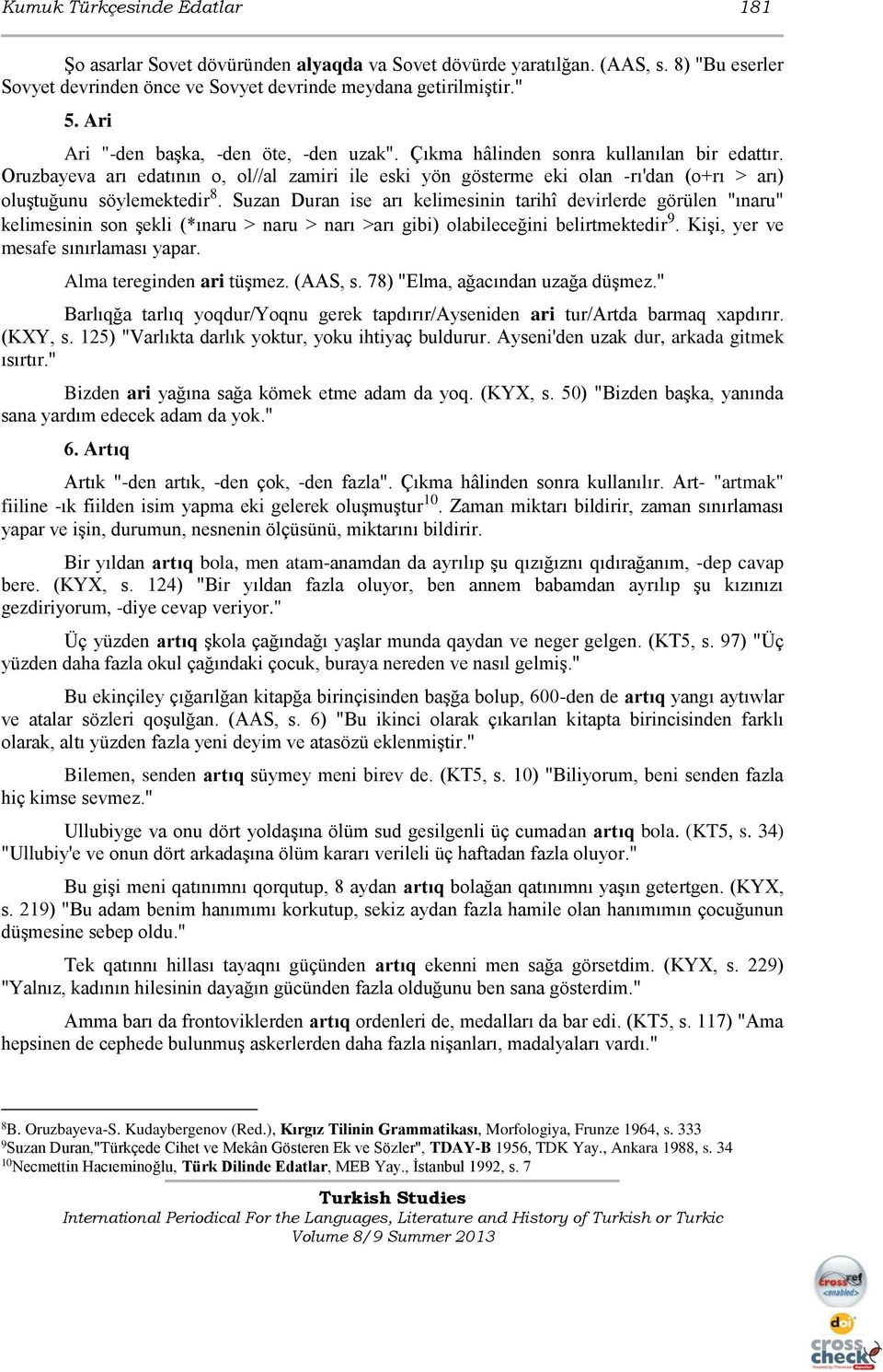 Oruzbayeva arı edatının o, ol//al zamiri ile eski yön gösterme eki olan -rı'dan (o+rı > arı) oluştuğunu söylemektedir 8.