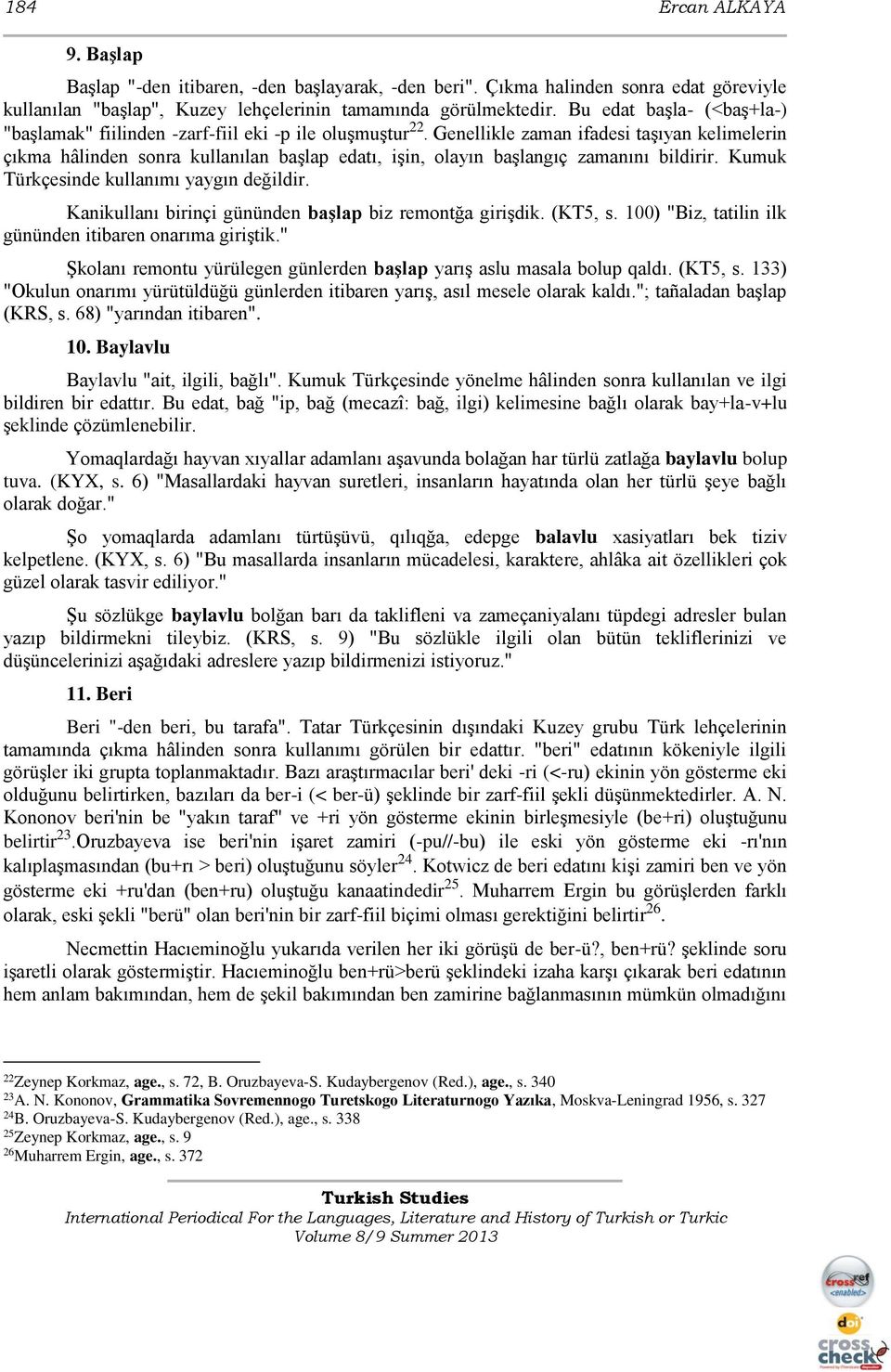 Genellikle zaman ifadesi taşıyan kelimelerin çıkma hâlinden sonra kullanılan başlap edatı, işin, olayın başlangıç zamanını bildirir. Kumuk Türkçesinde kullanımı yaygın değildir.