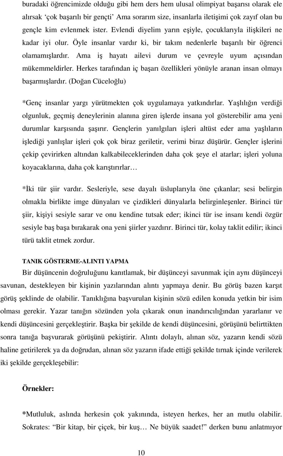 Ama iş hayatı ailevi durum ve çevreyle uyum açısından mükemmeldirler. Herkes tarafından iç başarı özellikleri yönüyle aranan insan olmayı başarmışlardır.