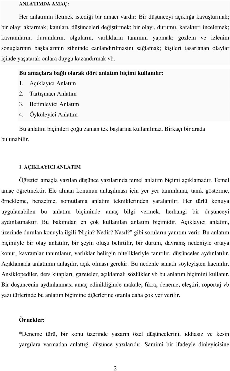 duygu kazandırmak vb. Bu amaçlara bağlı olarak dört anlatım biçimi kullanılır: 1. Açıklayıcı Anlatım 2. Tartışmacı Anlatım 3. Betimleyici Anlatım 4.