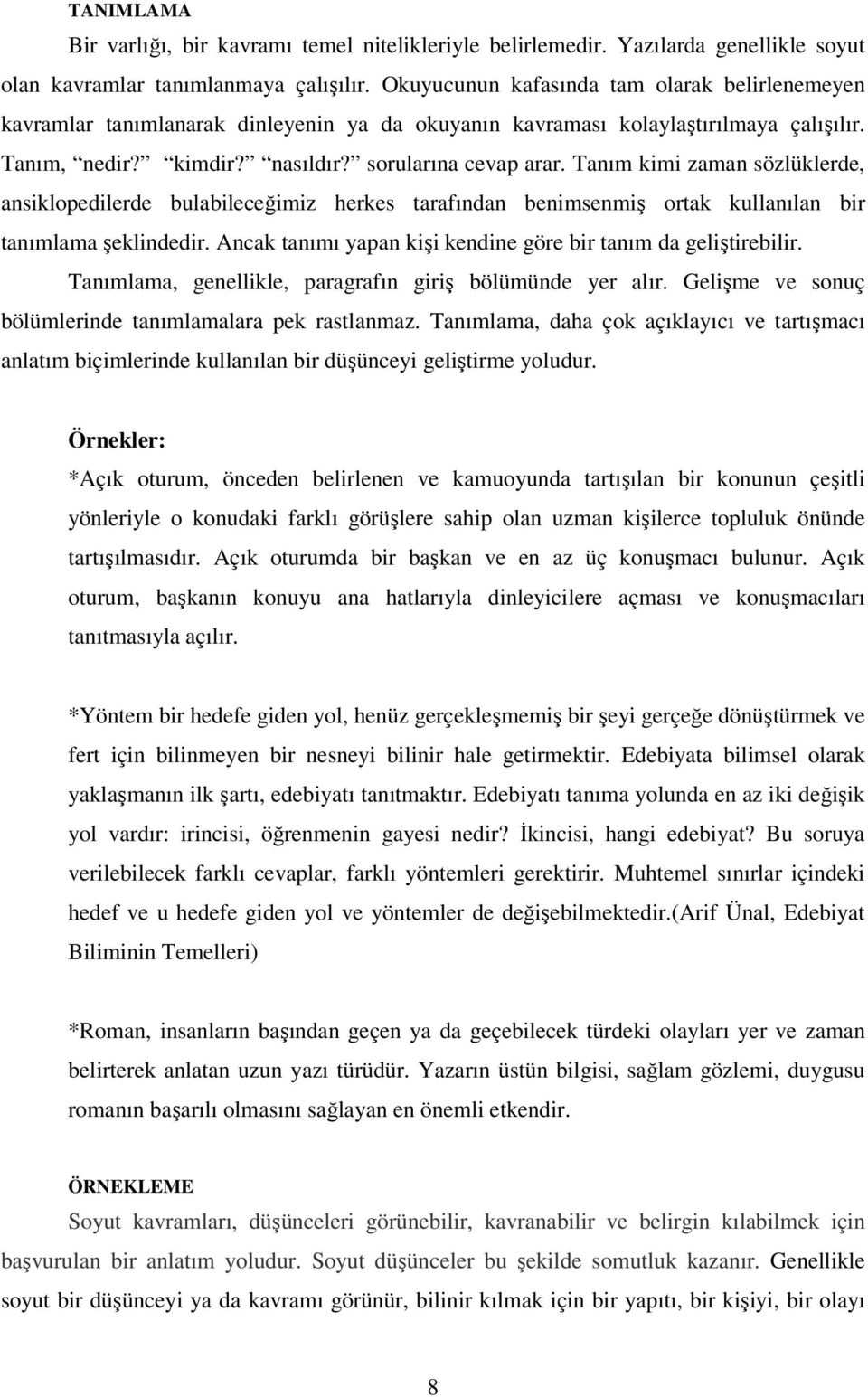 Tanım kimi zaman sözlüklerde, ansiklopedilerde bulabileceğimiz herkes tarafından benimsenmiş ortak kullanılan bir tanımlama şeklindedir.