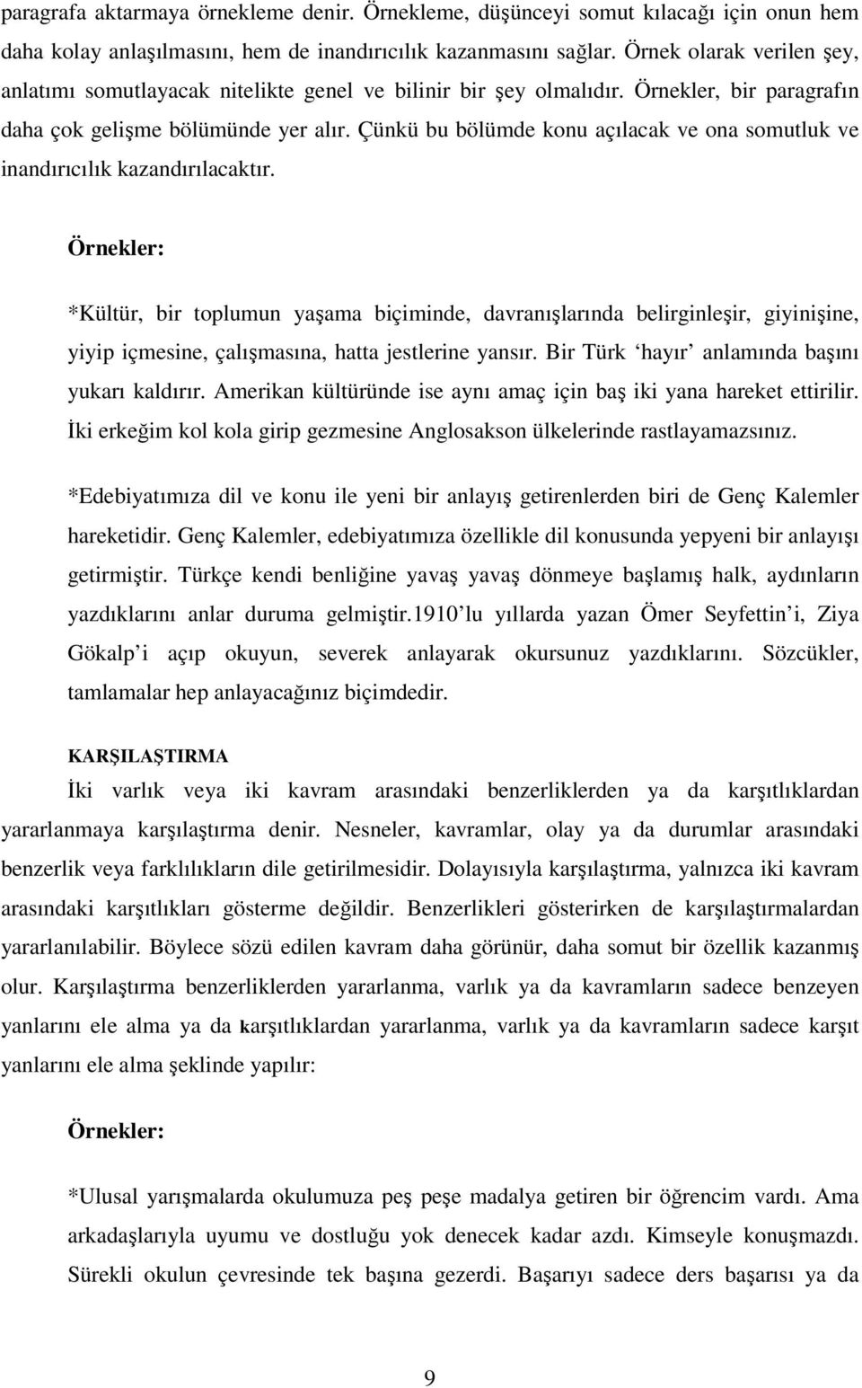 Çünkü bu bölümde konu açılacak ve ona somutluk ve inandırıcılık kazandırılacaktır.